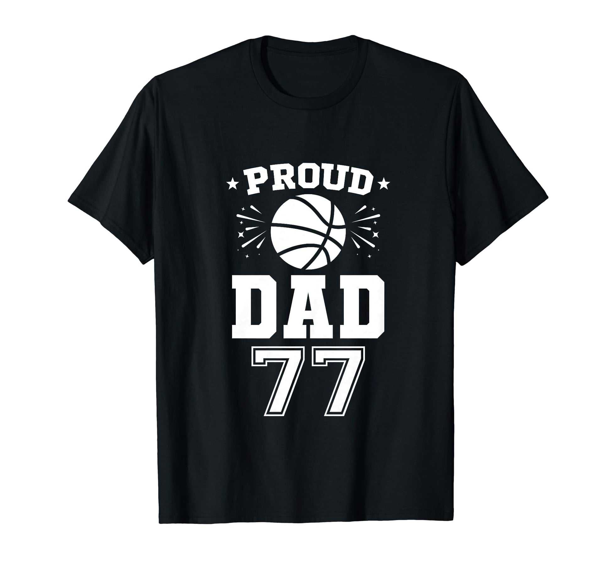Proud Basketball Dad Number 77 Basketball T-Shirt - Unique Graphic Unisex - T-Shirt, Sweatshirt, Hoodie