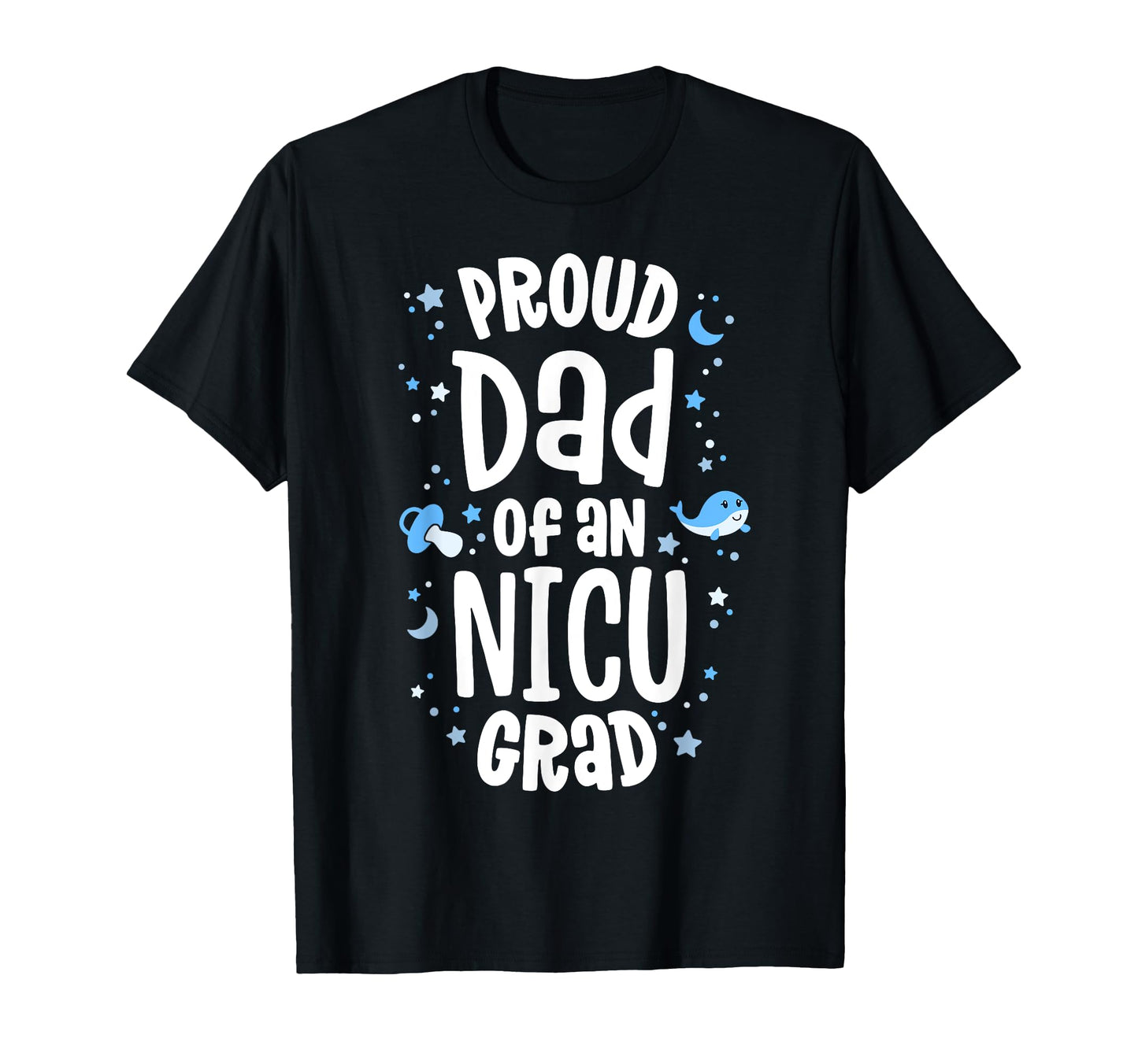 Proud Dad Nicu Grad Nicu Graduate T-Shirt - Graphic Print for Adults - T-Shirt, Sweatshirt, Hoodie