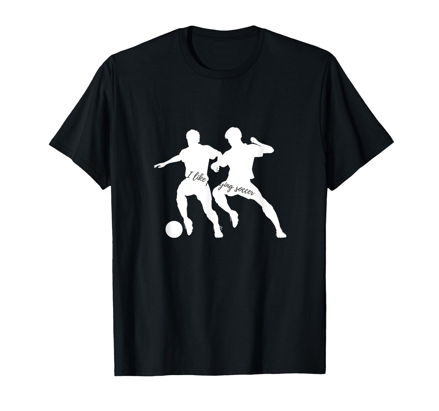 I Like Playing Soccer T-Shirt - Unique Graphic Men Women - T-Shirt, Sweatshirt, Hoodie