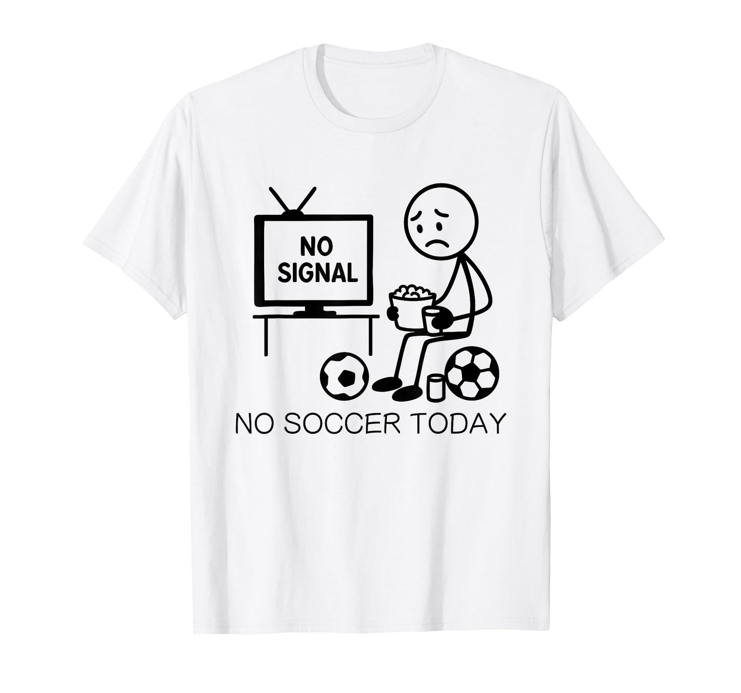 No Soccer Today Funny Soccer Player T-Shirt - Casual Everyday Wear Unisex - T-Shirt, Sweatshirt, Hoodie