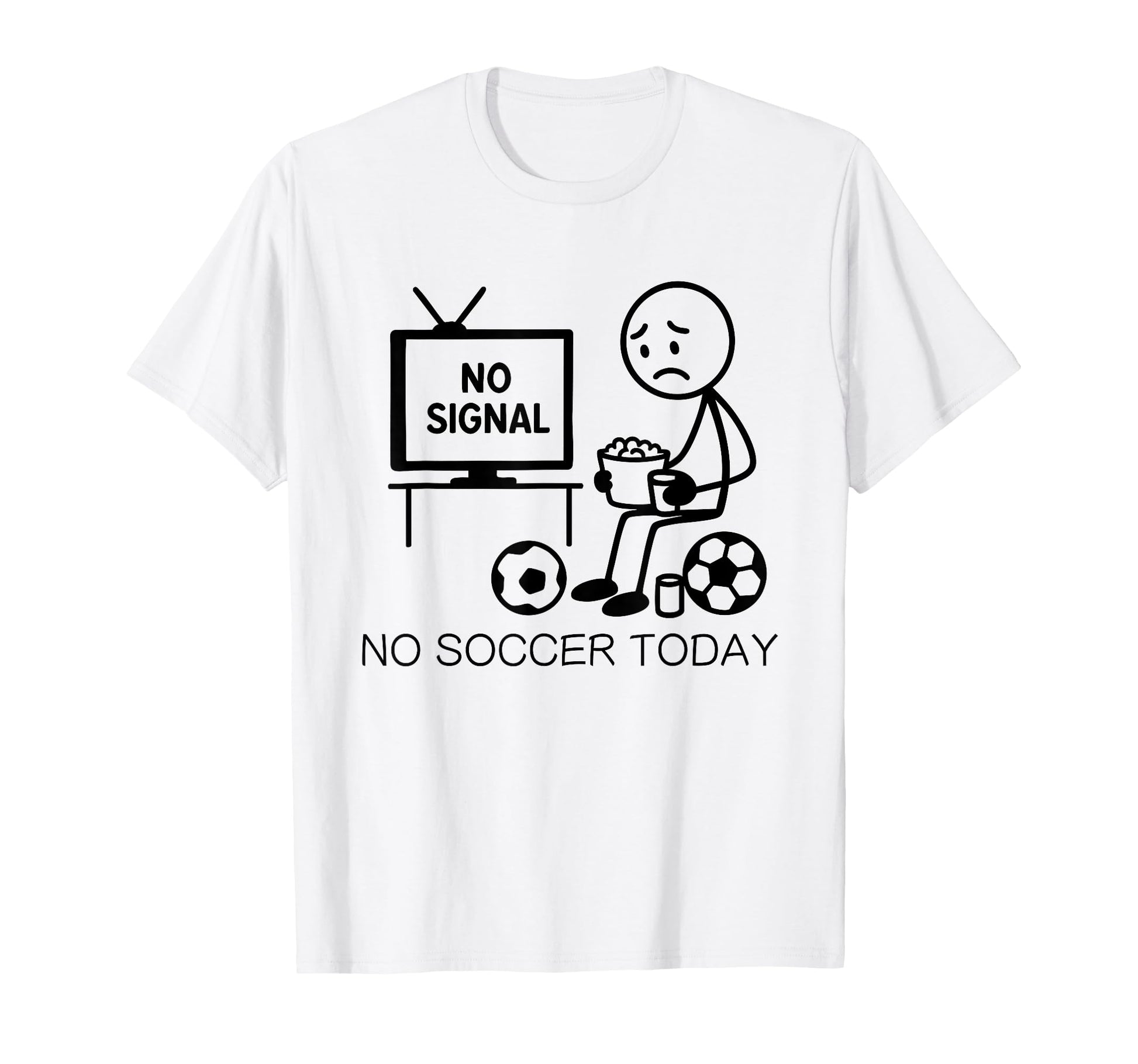 No Soccer Today Funny Soccer Player T-Shirt - Casual Everyday Wear Unisex - T-Shirt, Sweatshirt, Hoodie