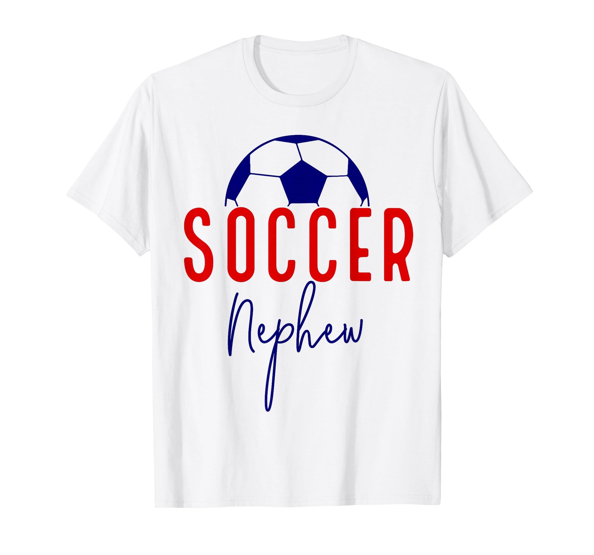 Soccer Nephew Soccer Ball Support Soccer T-Shirt - Graphic Print Men Women - T-Shirt, Sweatshirt, Hoodie