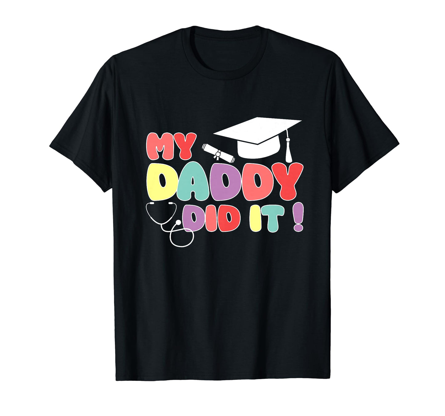 My Daddy Did It Graduation Proud T-Shirt - Casual Everyday Wear for Adults - T-Shirt, Sweatshirt, Hoodie
