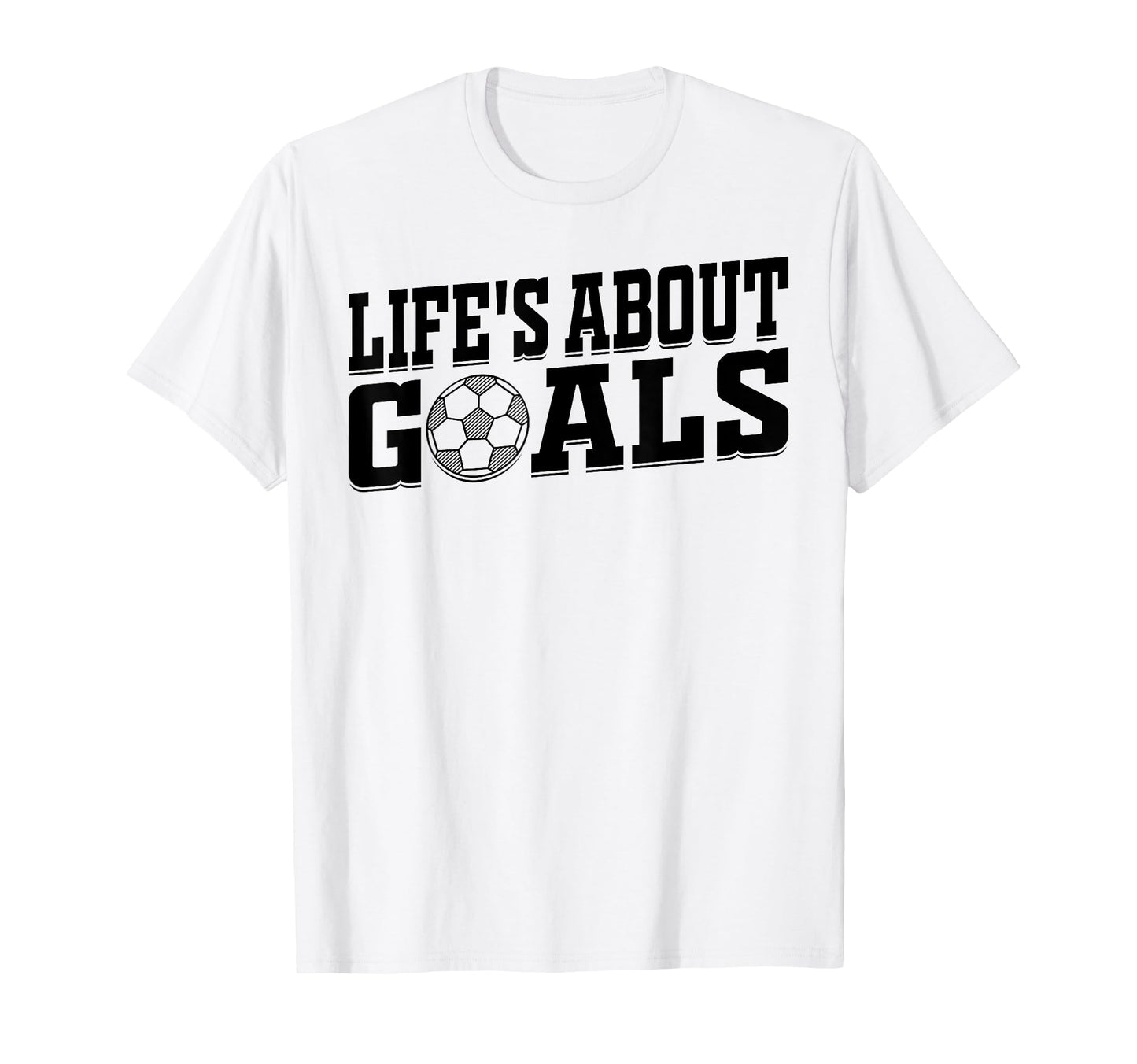 Lifes About Goals Soccer Player T-Shirt - Trendy Graphic Unisex - T-Shirt, Sweatshirt, Hoodie