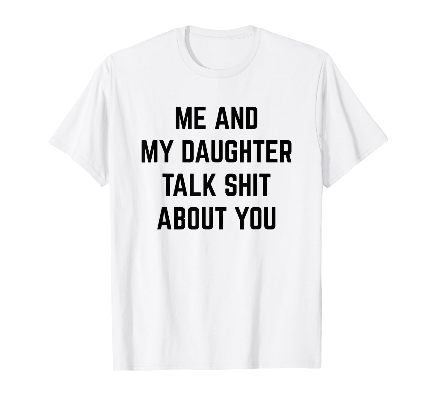 Funny Dad Mom Gift Me And My Daughter Talk T-Shirt - Graphic Print Unisex - T-Shirt, Sweatshirt, Hoodie