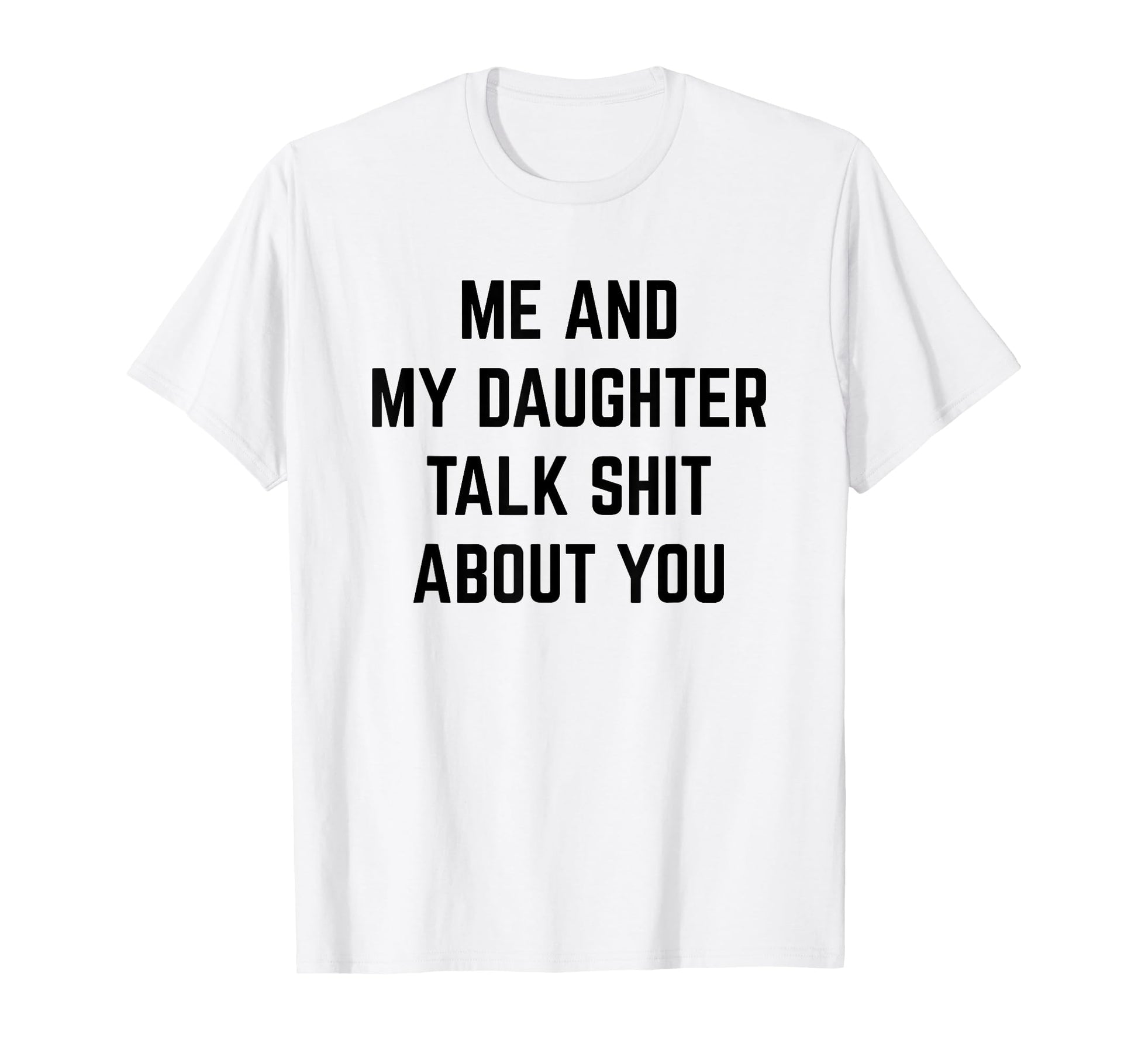 Funny Dad Mom Gift Me And My Daughter Talk T-Shirt - Graphic Print Unisex - T-Shirt, Sweatshirt, Hoodie