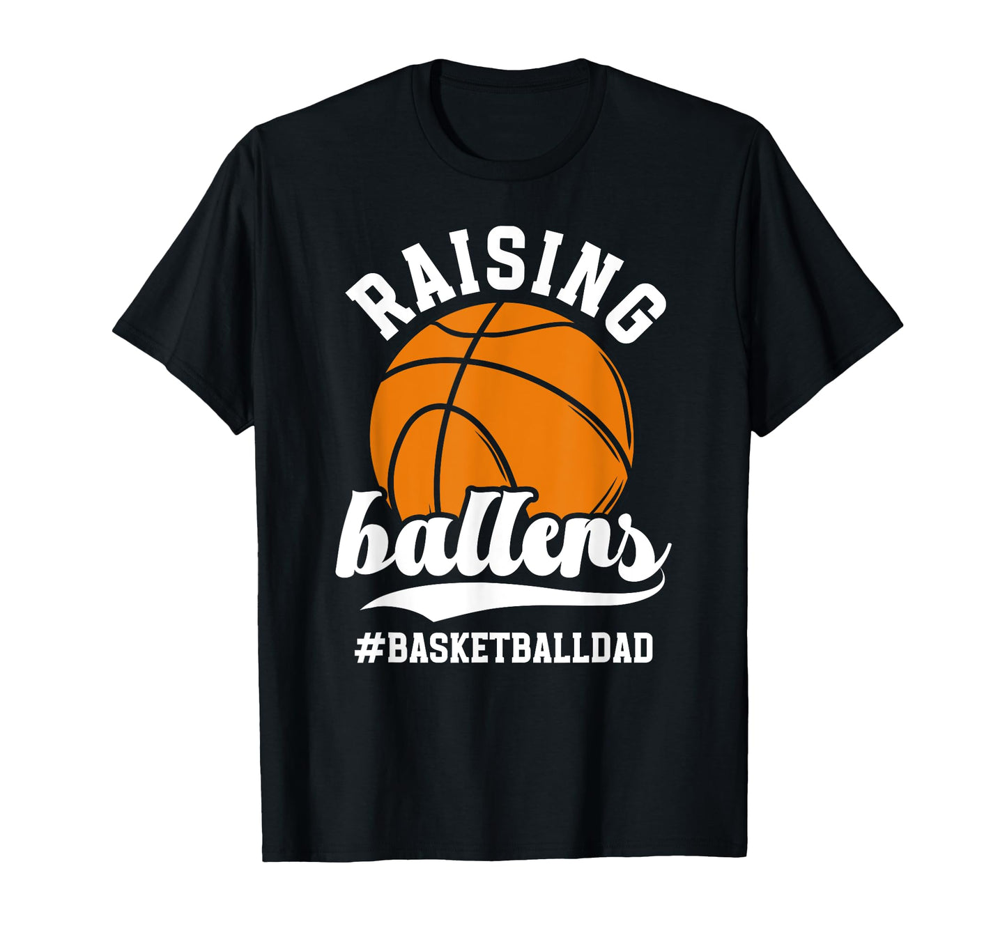 Raising Ballers Basketball Dad T-Shirt - Custom Art Print Unisex - T-Shirt, Sweatshirt, Hoodie