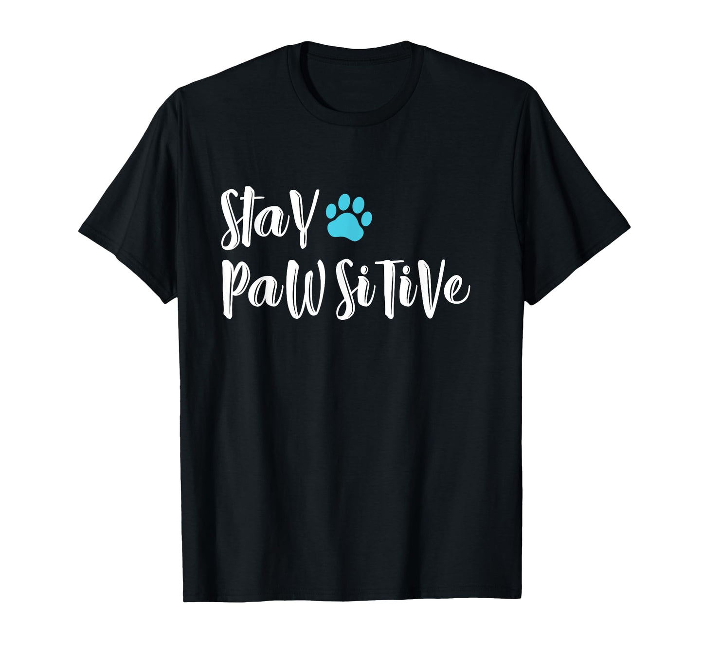 Funny Dog Paw Stay Pawsitive Gifts T-Shirt - Fun Novelty Design Men Women - T-Shirt, Sweatshirt, Hoodie