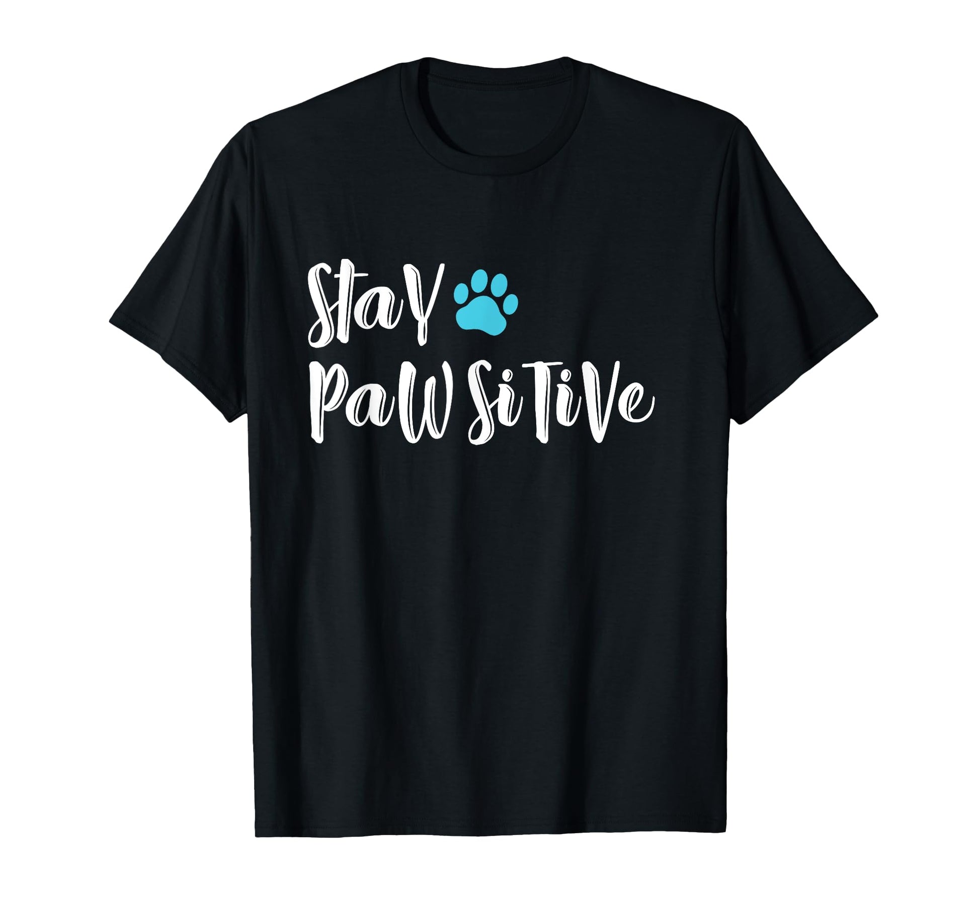 Funny Dog Paw Stay Pawsitive Gifts T-Shirt - Fun Novelty Design Men Women - T-Shirt, Sweatshirt, Hoodie