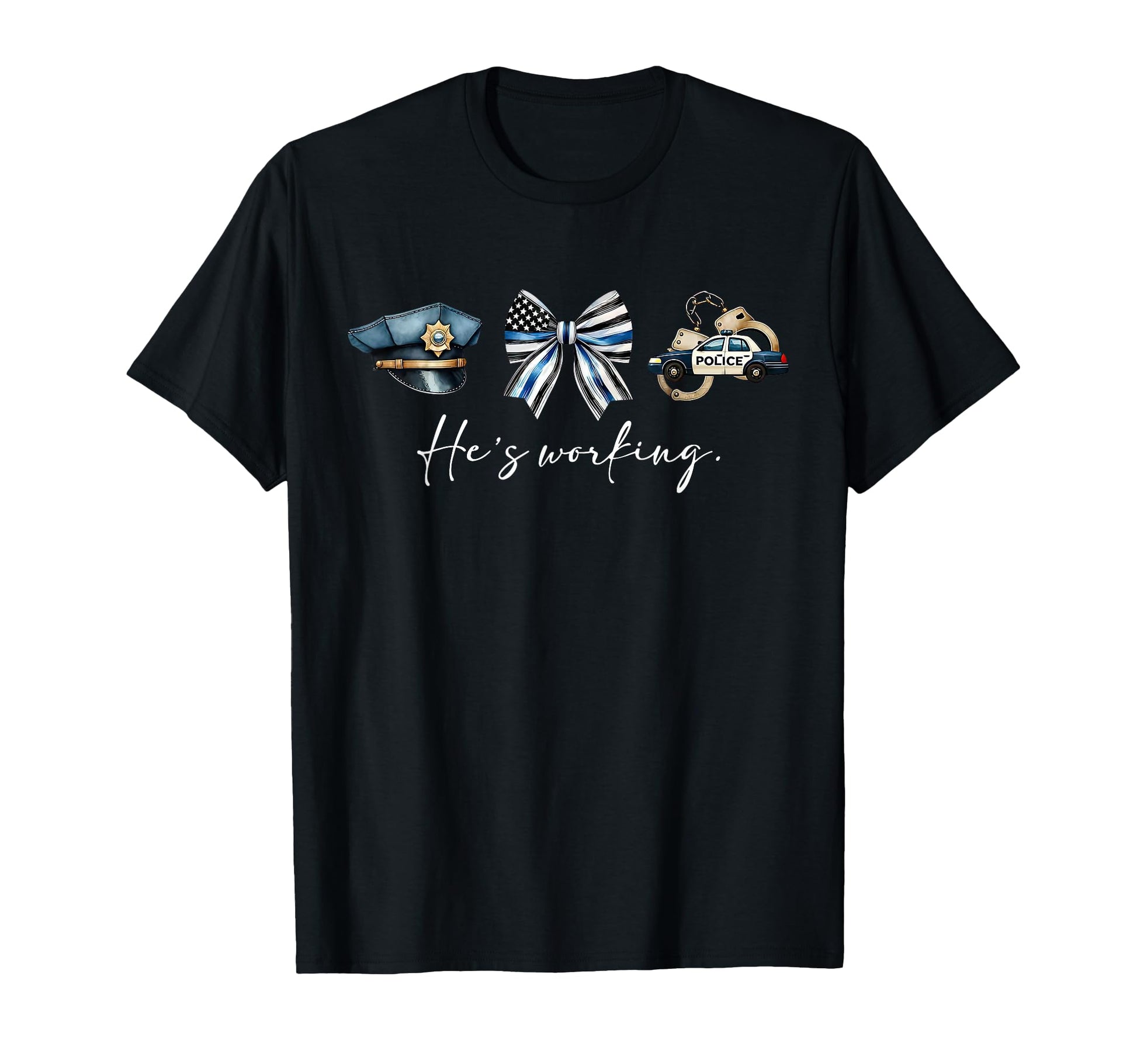 Hes Working Police Policeman T-Shirt - Casual Everyday Wear for Adults - T-Shirt, Sweatshirt, Hoodie
