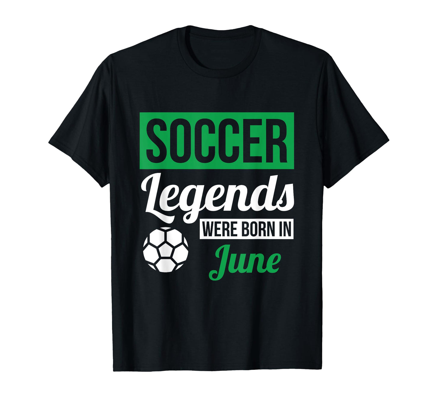 Soccer Legends Were Born June T-Shirt - Aesthetic Graphic Men Women - T-Shirt, Sweatshirt, Hoodie