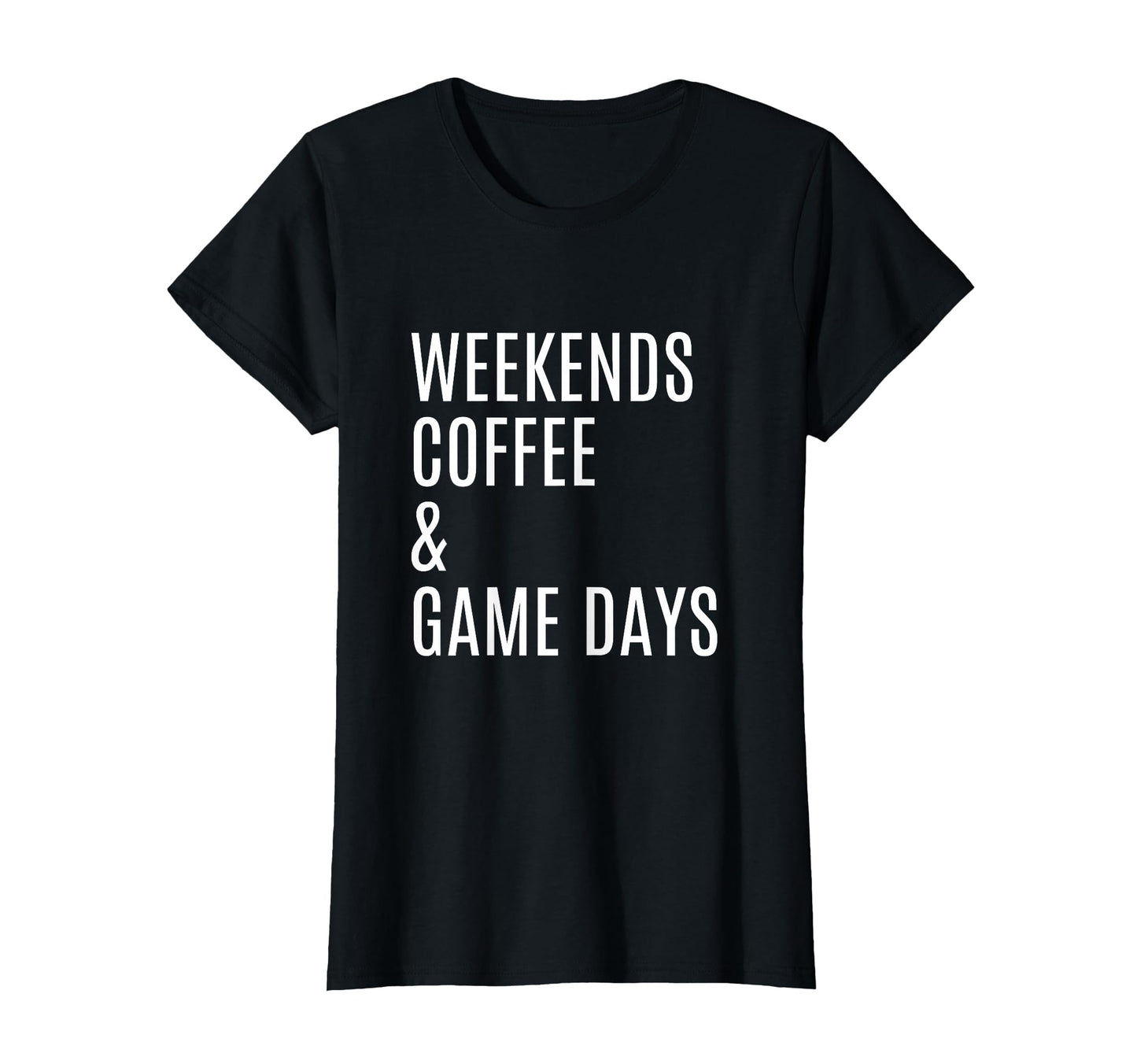 Womens Weekends Coffee And Game Days T-Shirt - Minimalist Print for Adults - T-Shirt, Sweatshirt, Hoodie