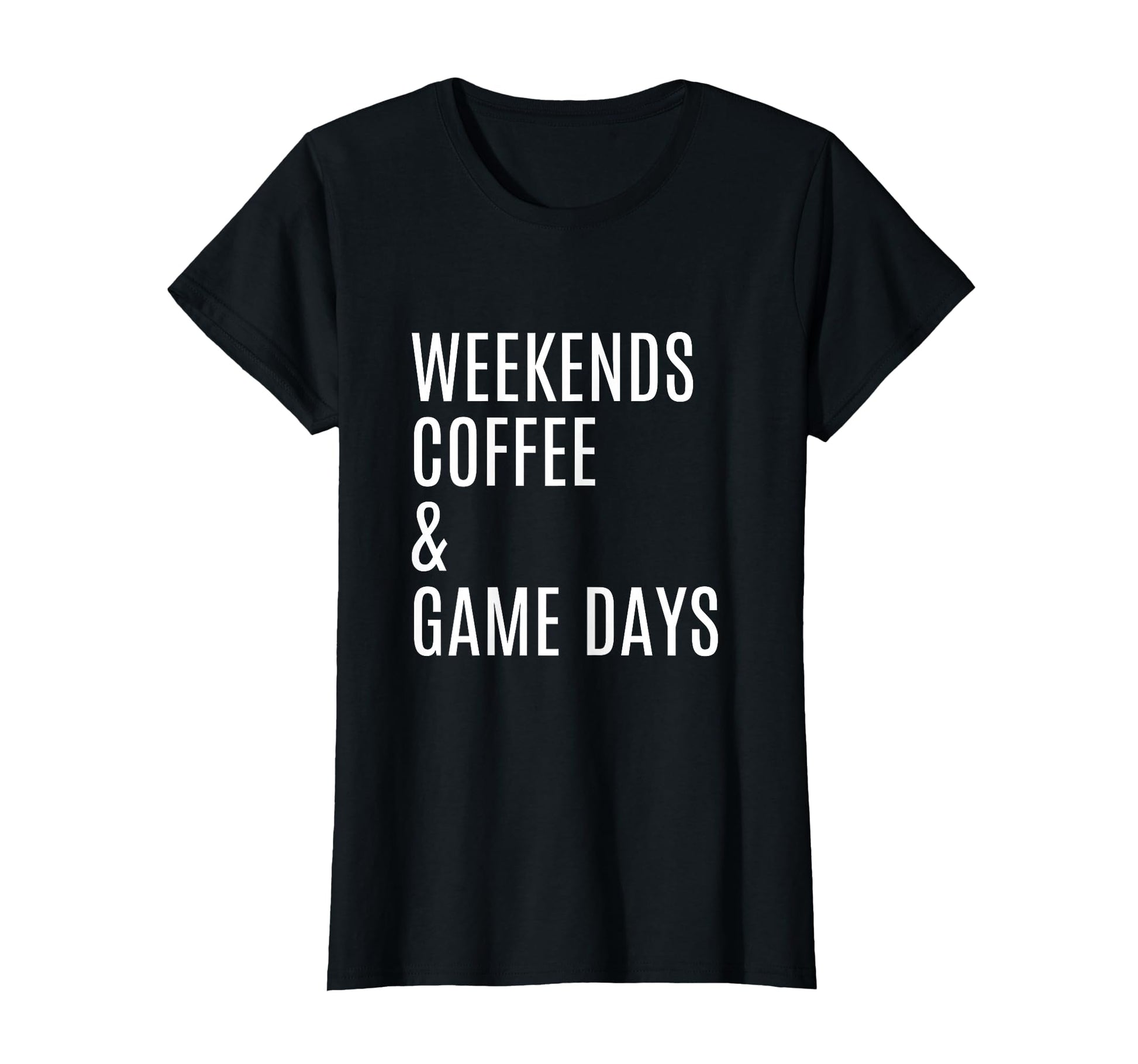 Womens Weekends Coffee And Game Days T-Shirt - Minimalist Print for Adults - T-Shirt, Sweatshirt, Hoodie