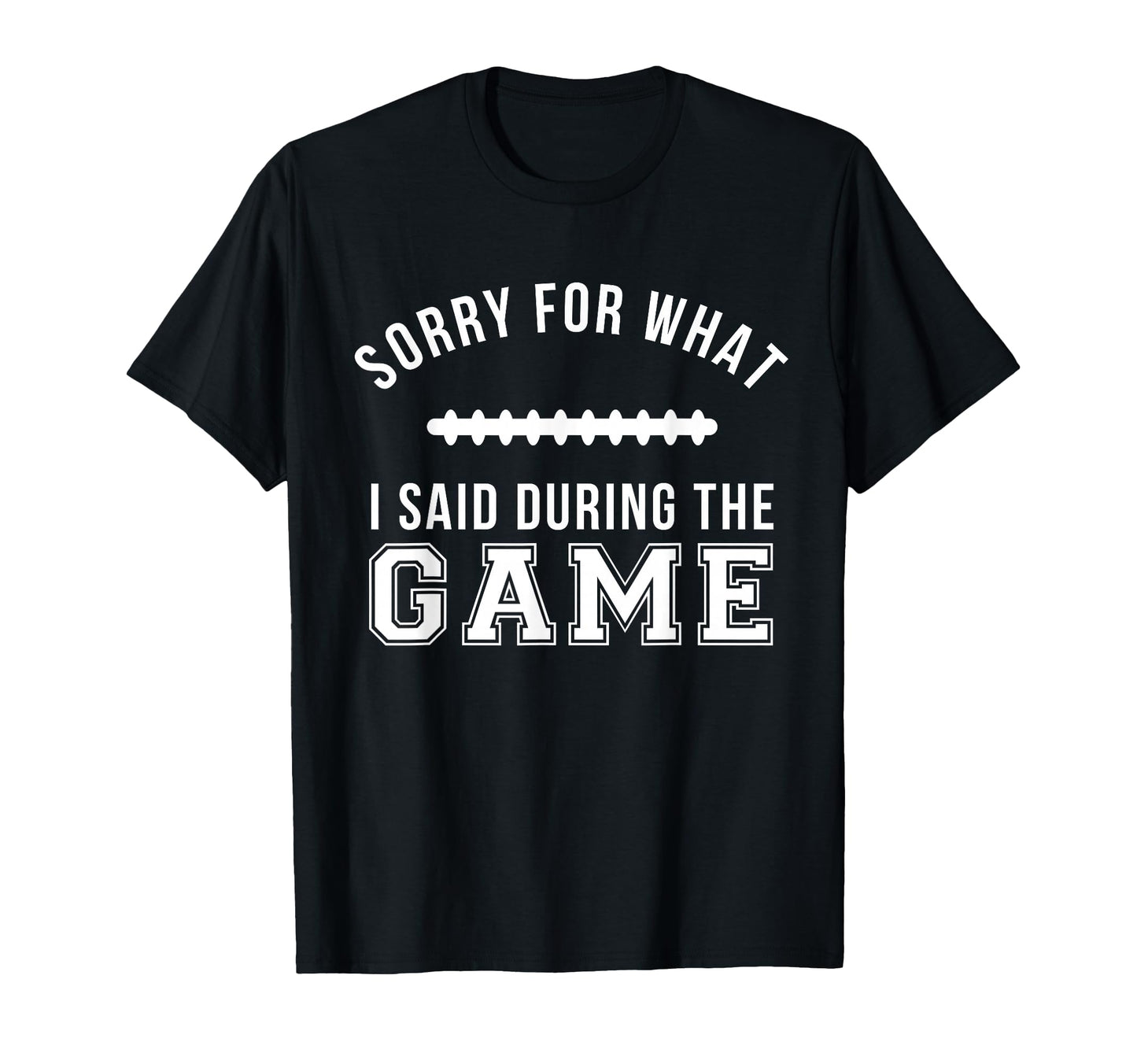 Funny Football Dad Sorry What I Said T-Shirt - Minimalist Print Unisex - T-Shirt, Sweatshirt, Hoodie