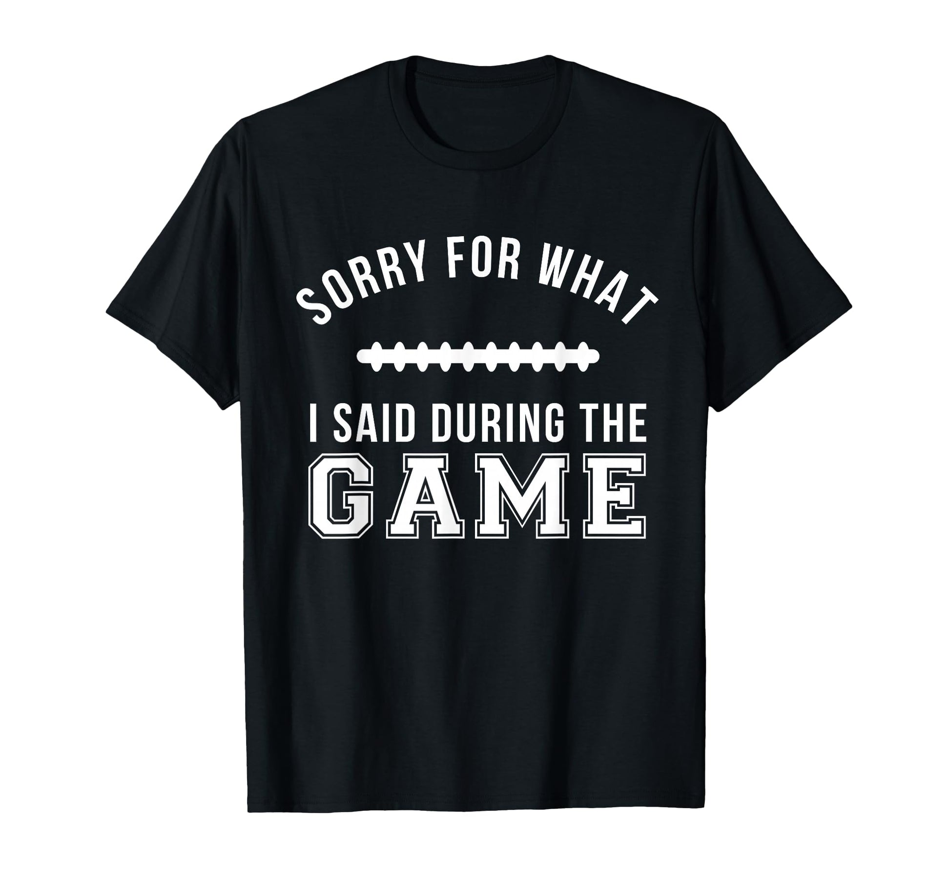 Funny Football Dad Sorry What I Said T-Shirt - Minimalist Print Unisex - T-Shirt, Sweatshirt, Hoodie