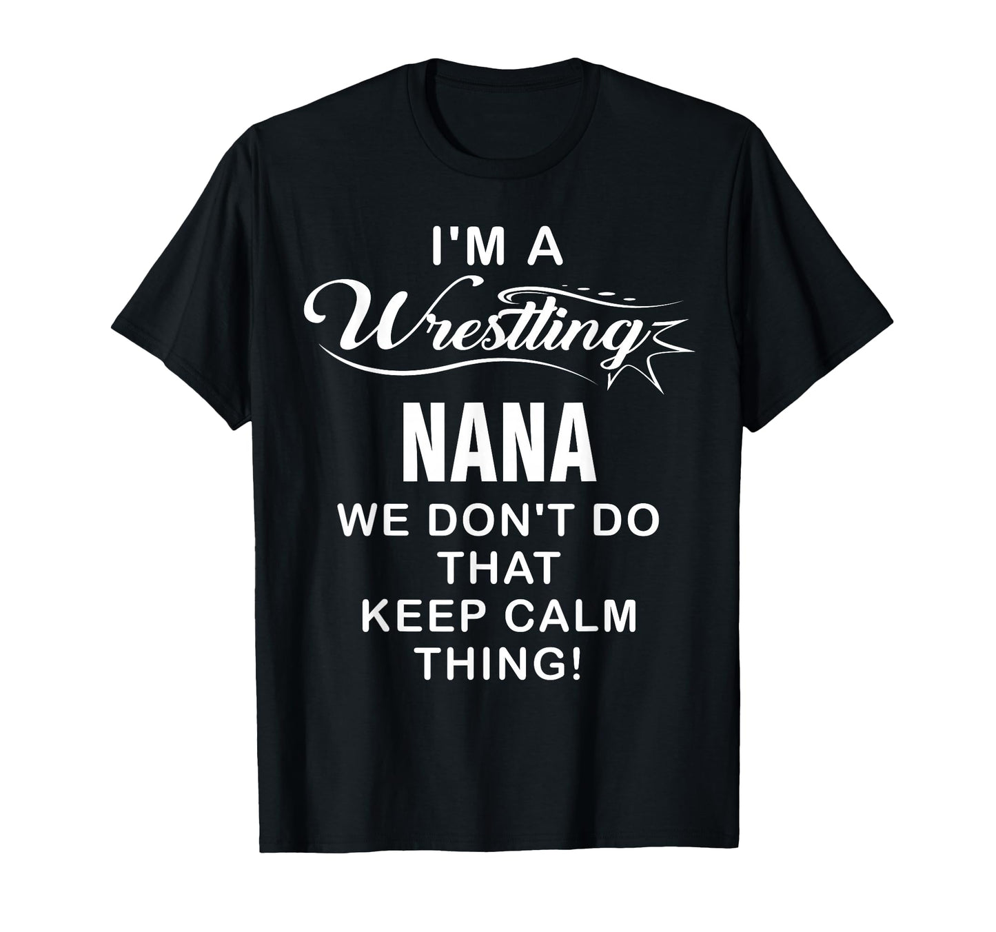 Wrestling Im Wrestling Nana T-Shirt - Novelty Apparel for Adults - T-Shirt, Sweatshirt, Hoodie