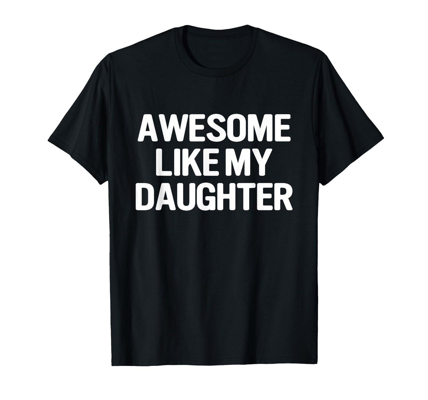 Awesome Like My Daughter Funny Fathers T-Shirt - Graphic Print for Adults - T-Shirt, Sweatshirt, Hoodie