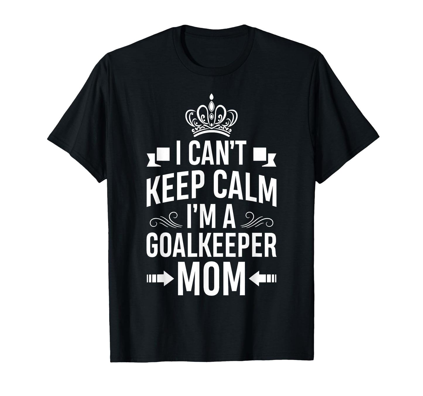 Cant Keep Calm Im Goalkeeper Mom Funny T-Shirt - Trendy Graphic for Adults - T-Shirt, Sweatshirt, Hoodie