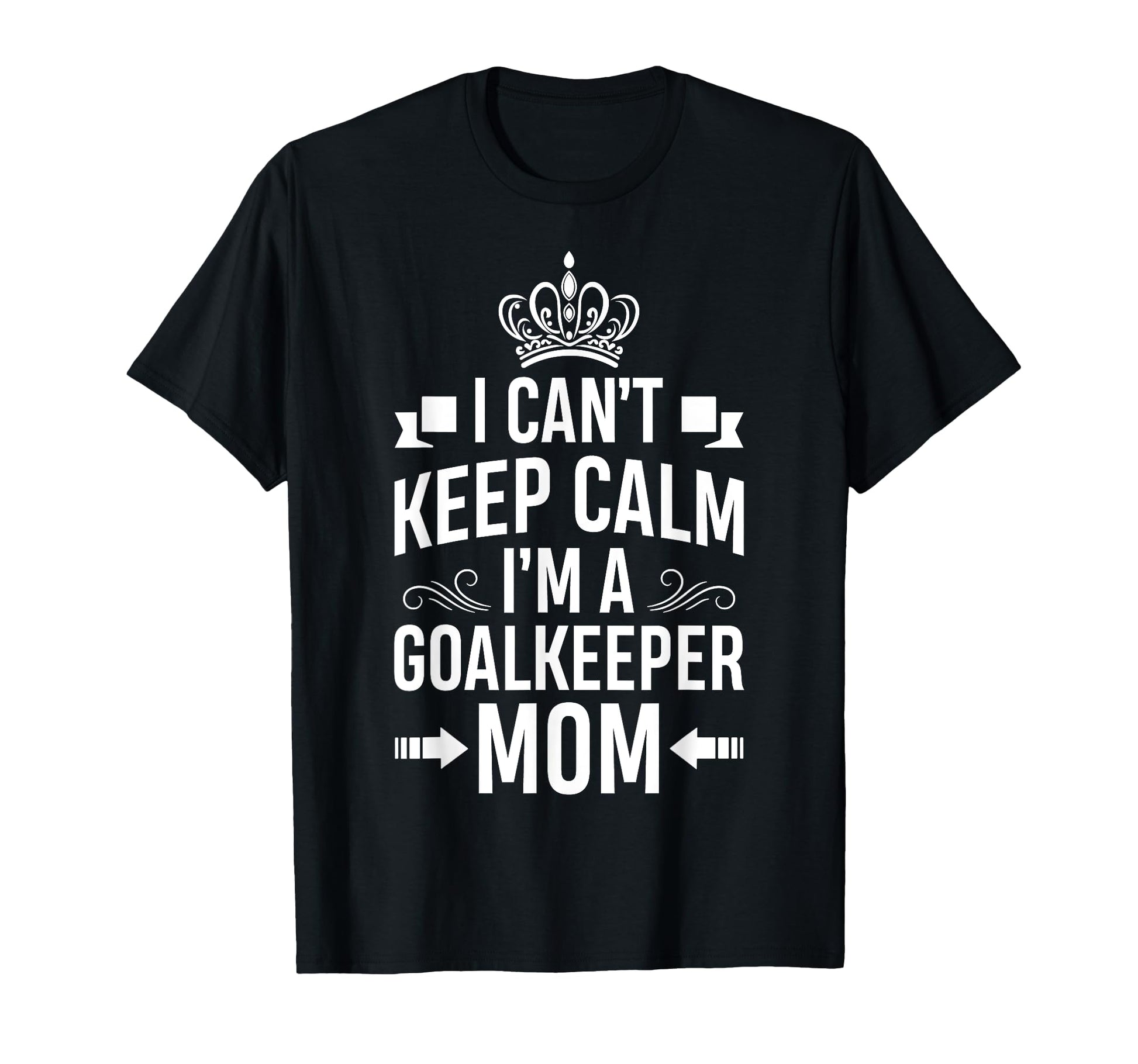 Cant Keep Calm Im Goalkeeper Mom Funny T-Shirt - Trendy Graphic for Adults - T-Shirt, Sweatshirt, Hoodie