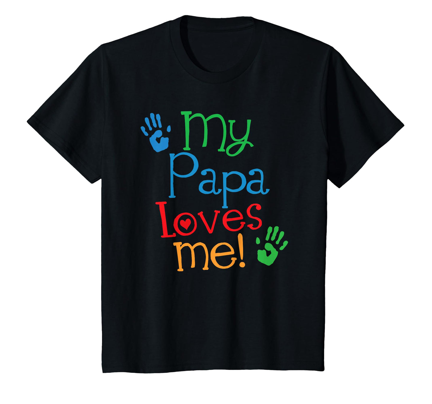 My Papa Loves Me T-Shirt - Custom Art Print Men Women - T-Shirt, Sweatshirt, Hoodie