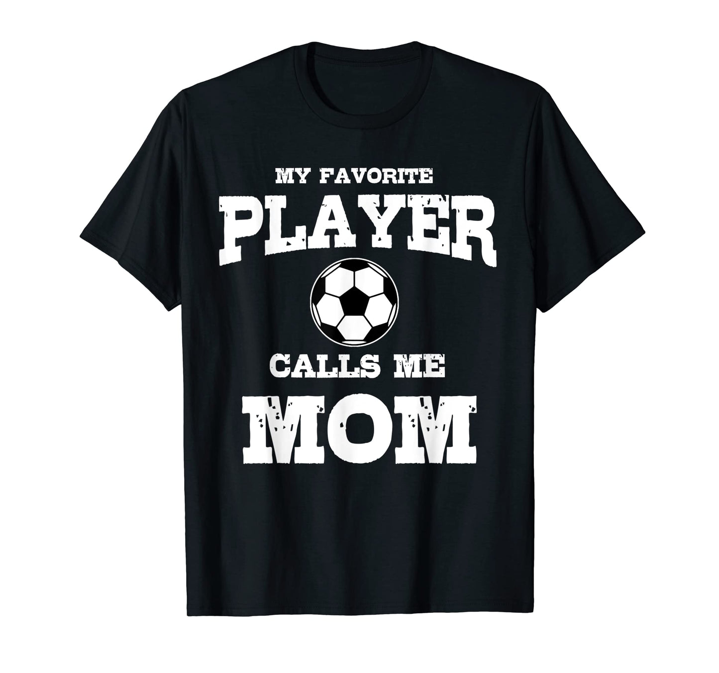 My Favorite Player Calls Me Mom Soccer T-Shirt - Unique Graphic for Adults - T-Shirt, Sweatshirt, Hoodie