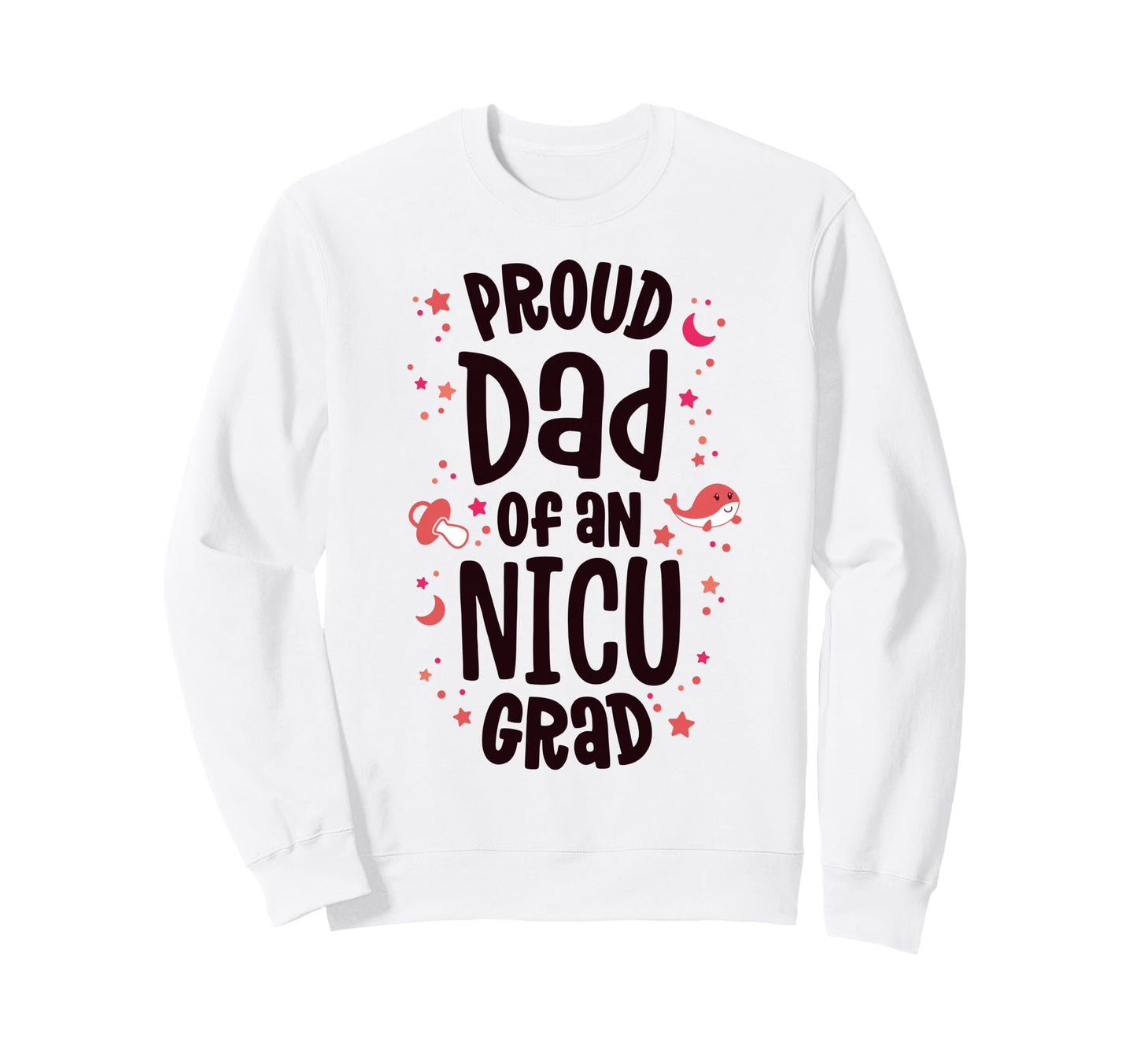 Proud Dad Nicu Graduate Nicu Grad Sweatshirt - Streetwear Style for Adults - T-Shirt, Sweatshirt, Hoodie