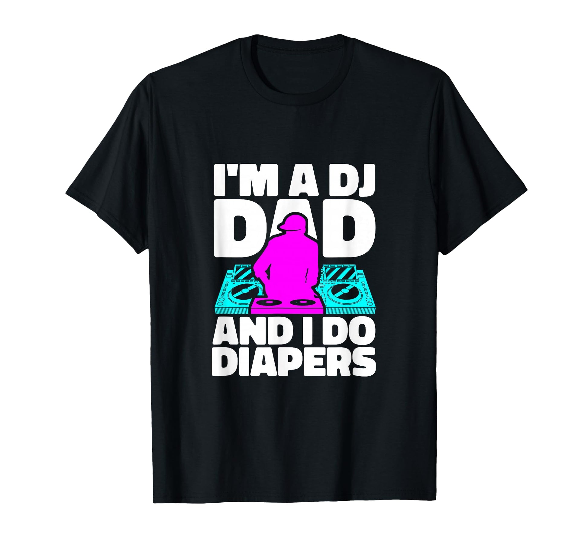 Im Dj Dad And I Do Diapers Musician Disc T-Shirt - Streetwear Style Unisex - T-Shirt, Sweatshirt, Hoodie