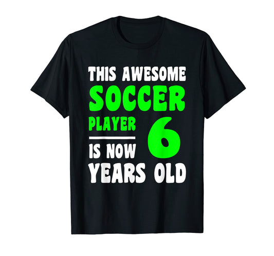 6 Year Old Happy 6Th Birthday Soccer T-Shirt - Trendy Graphic Men Women - T-Shirt, Sweatshirt, Hoodie