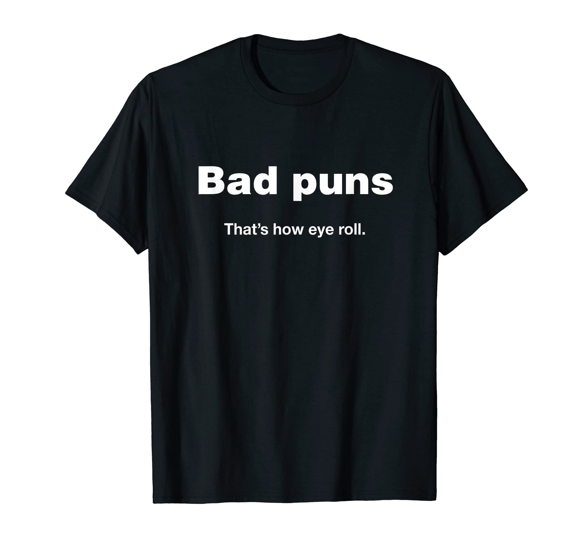 Bad Puns Thats How Eye Roll Funny T-Shirt - Minimalist Print for Adults - T-Shirt, Sweatshirt, Hoodie