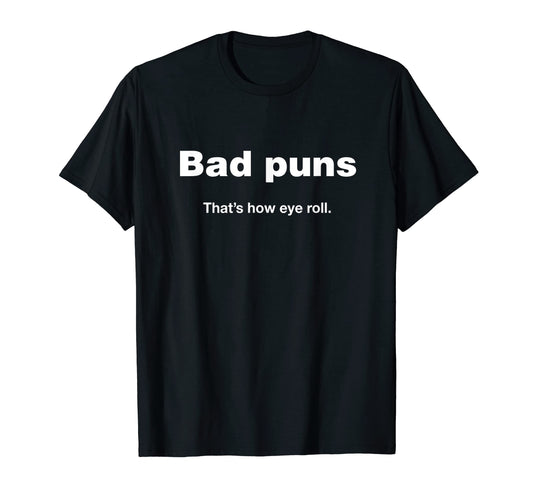 Bad Puns Thats How Eye Roll Funny T-Shirt - Minimalist Print for Adults - T-Shirt, Sweatshirt, Hoodie