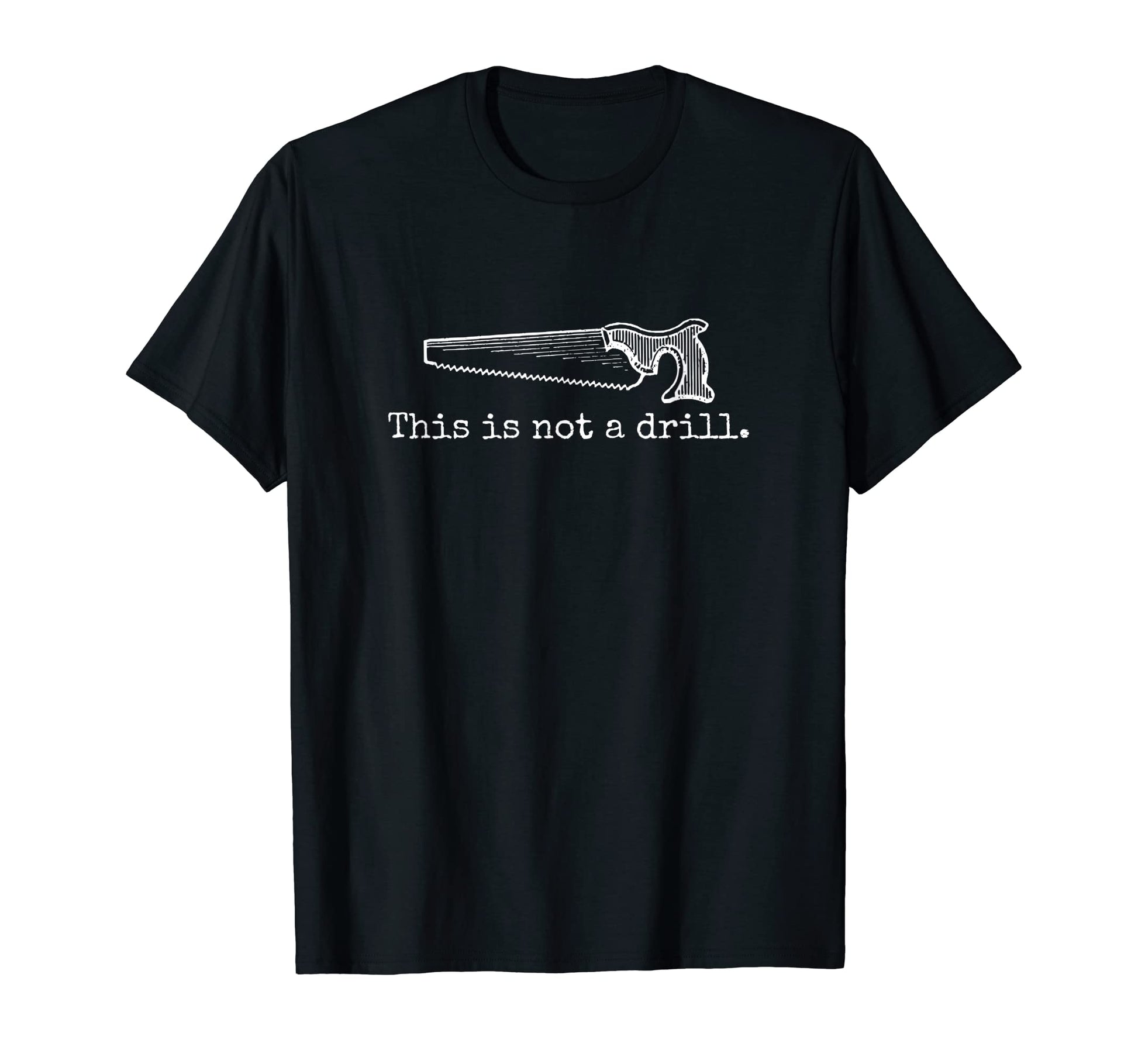 This Is Not Drill Funny Saw Tool Dad Joke T-Shirt - Novelty Apparel Unisex - T-Shirt, Sweatshirt, Hoodie
