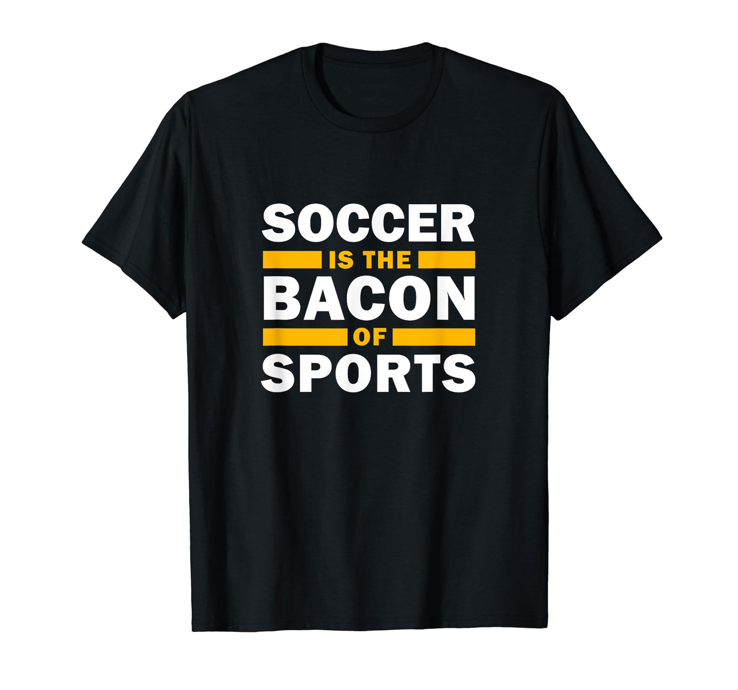 Soccer Is Bacon Sports Soccer Funny T-Shirt - Novelty Apparel Unisex - T-Shirt, Sweatshirt, Hoodie