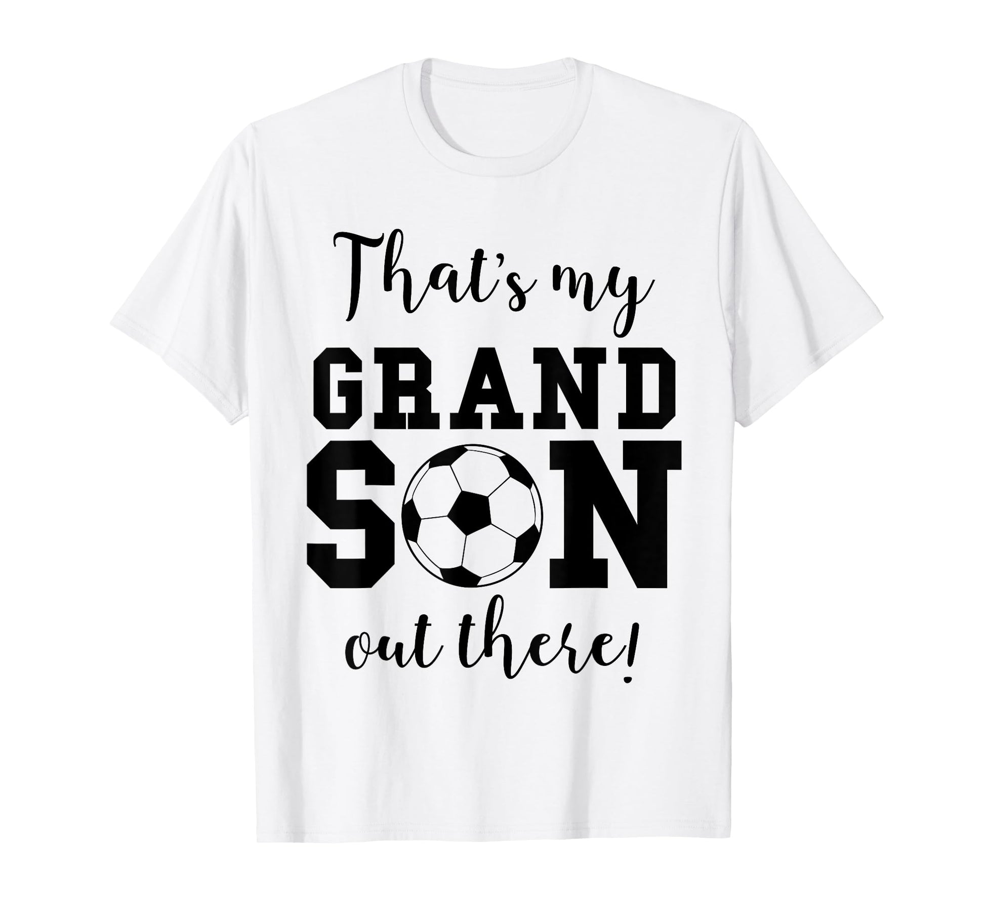 Thats My Grandson Out There Soccer T-Shirt - Custom Art Print Men Women - T-Shirt, Sweatshirt, Hoodie