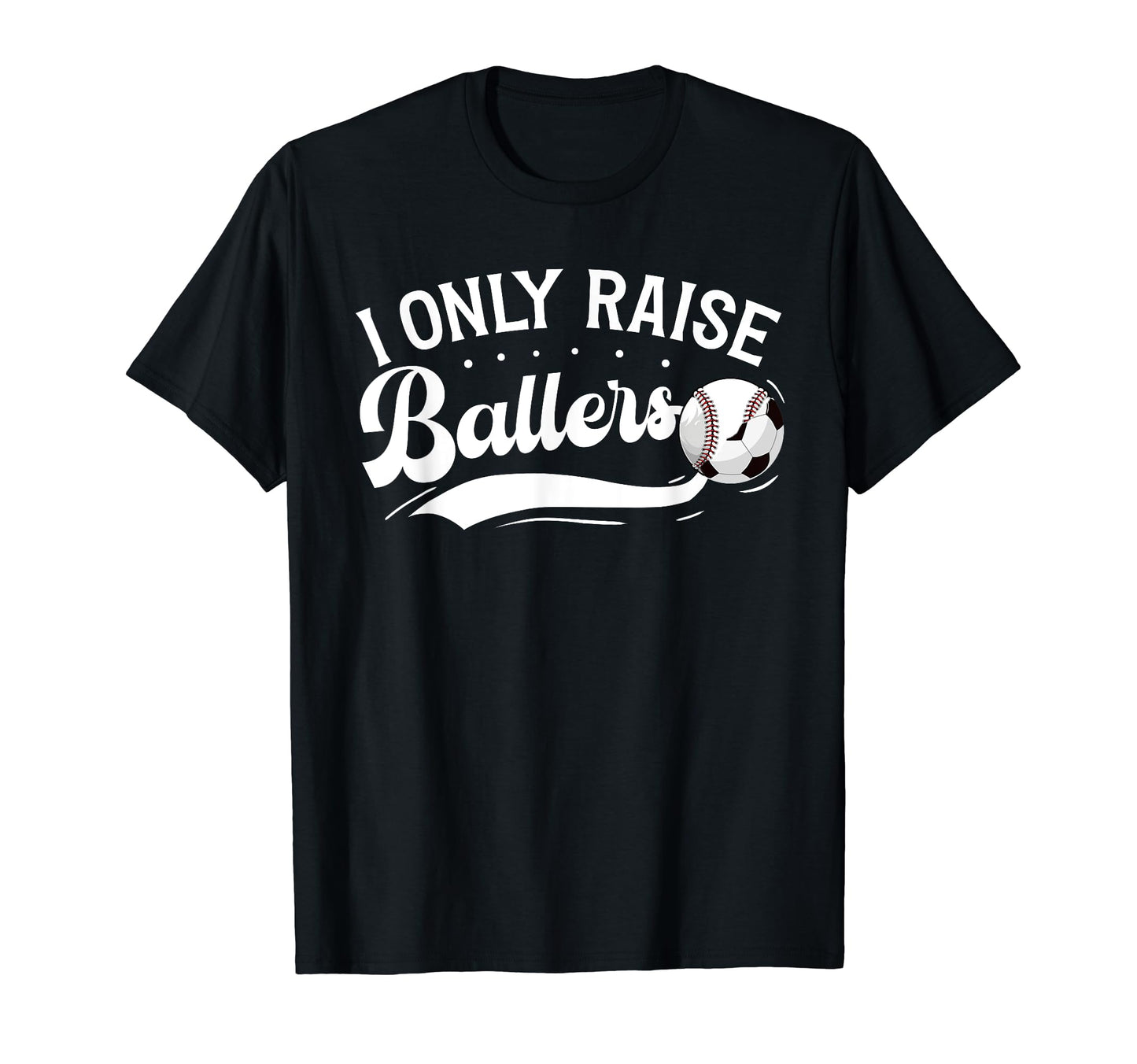 I Only Raise Ballers Soccer Baseball T-Shirt - Trendy Graphic for Adults - T-Shirt, Sweatshirt, Hoodie