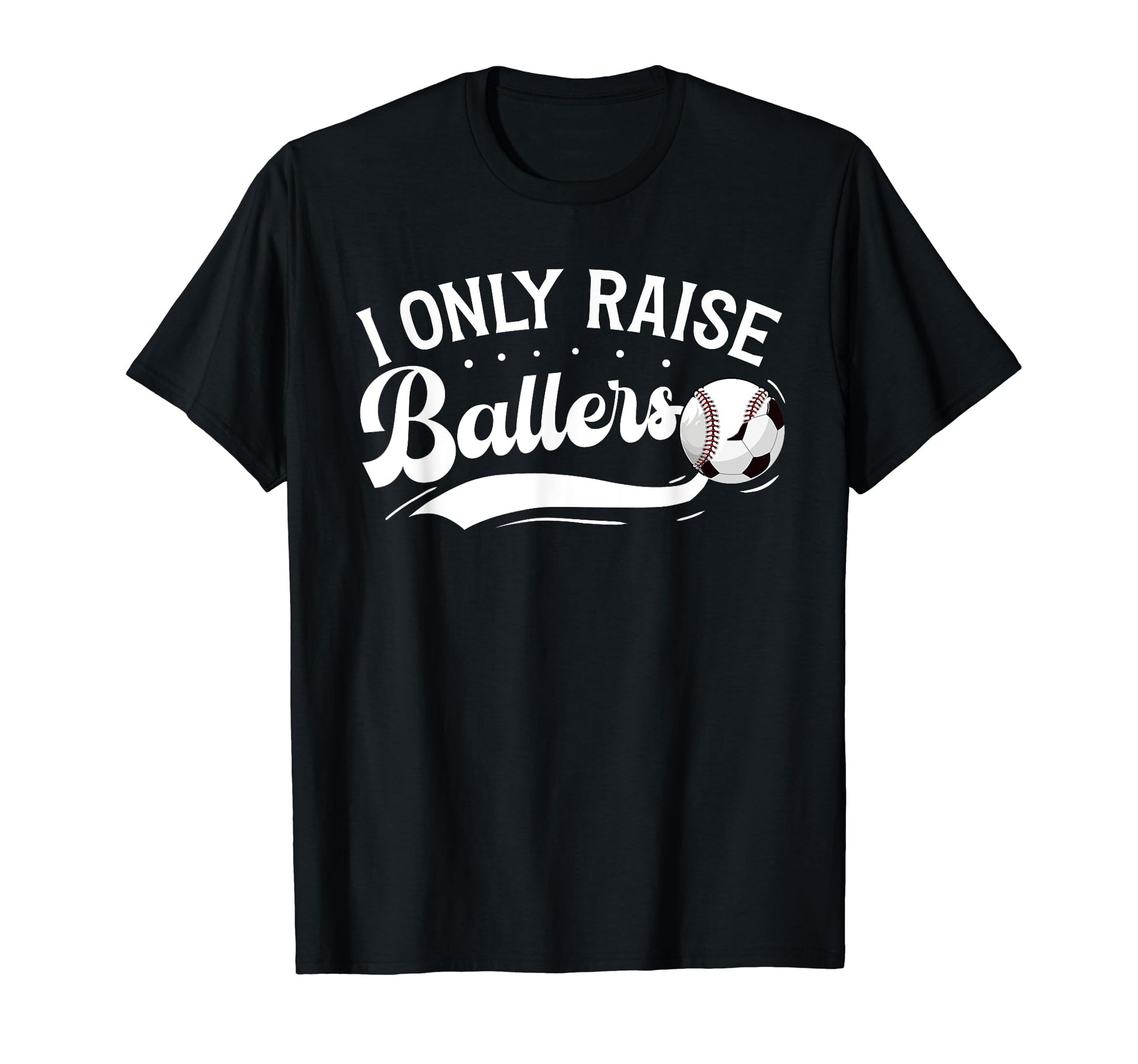 I Only Raise Ballers Soccer Baseball T-Shirt - Trendy Graphic for Adults - T-Shirt, Sweatshirt, Hoodie