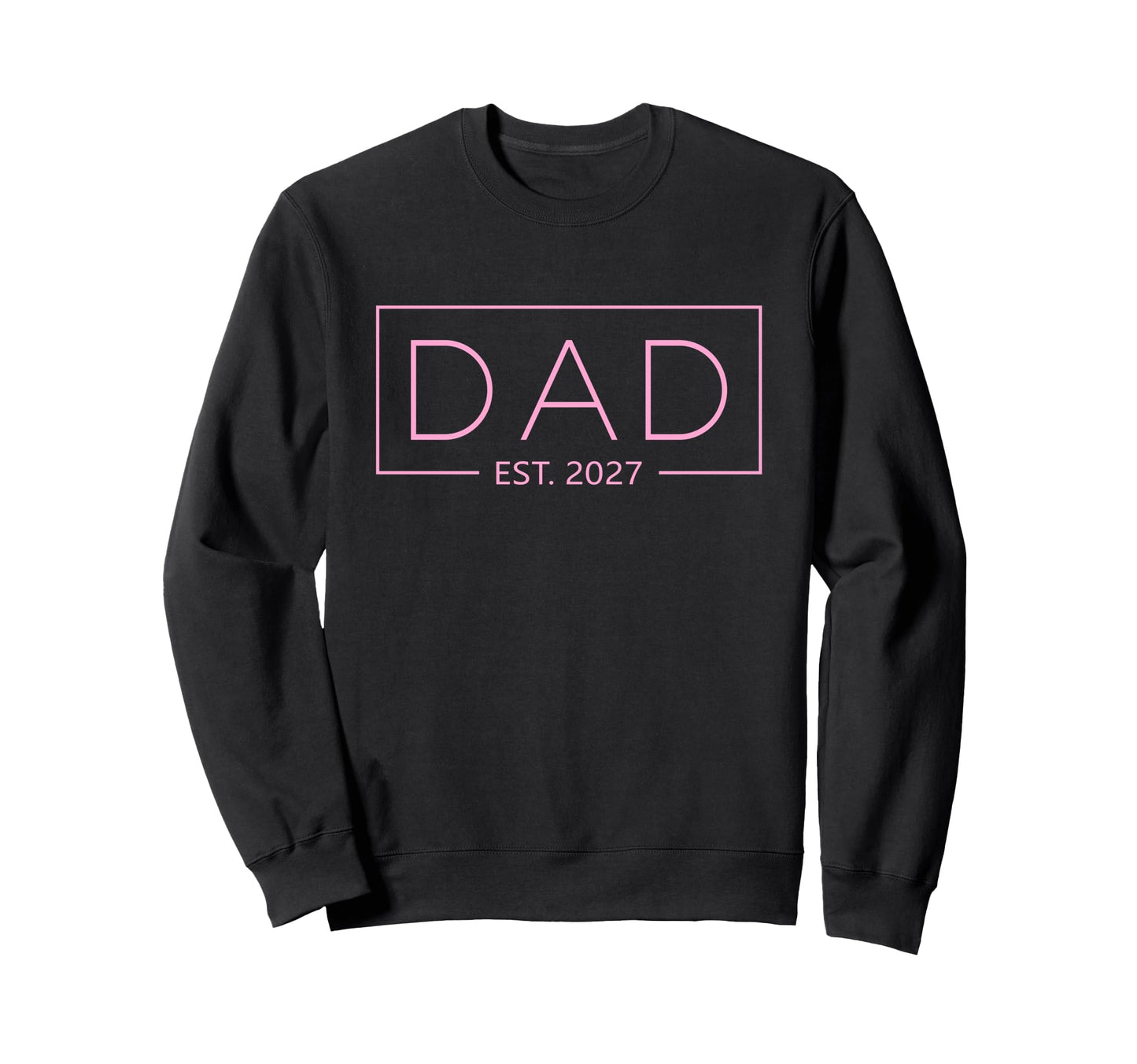 Dad Est 2027 Father 2027 Dad 2027 Sweatshirt - Streetwear Style for Adults - T-Shirt, Sweatshirt, Hoodie