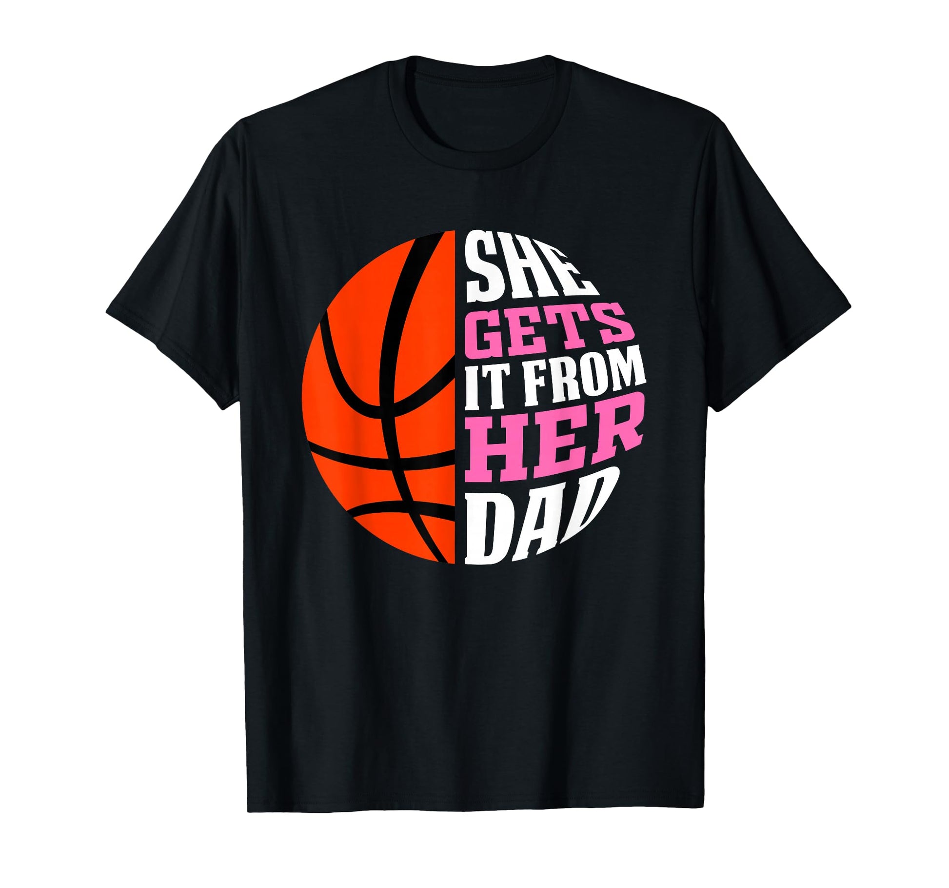She Gets It From Her Dad Basketball Womens T-Shirt - Graphic Print Unisex - T-Shirt, Sweatshirt, Hoodie