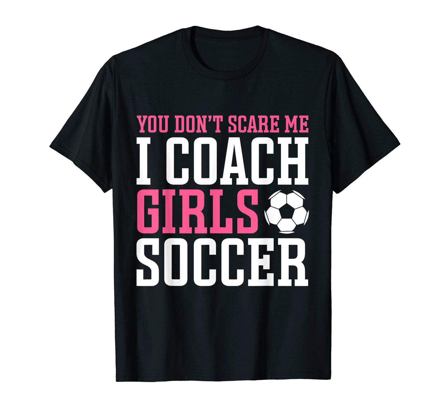 Womens Funny Soccer Coach You Dont Scare T-Shirt - Unique Graphic Unisex - T-Shirt, Sweatshirt, Hoodie