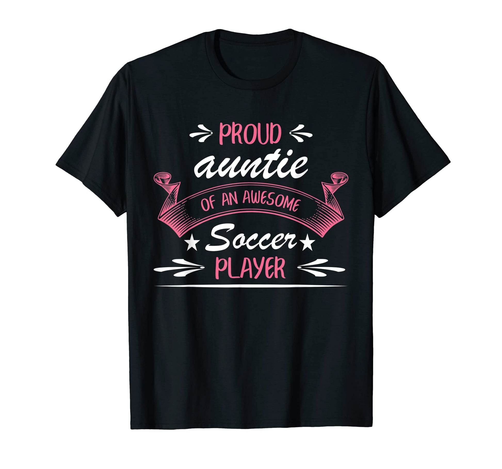 Proud Auntie Awesome Soccer Player T-Shirt - Casual Everyday Wear Unisex - T-Shirt, Sweatshirt, Hoodie