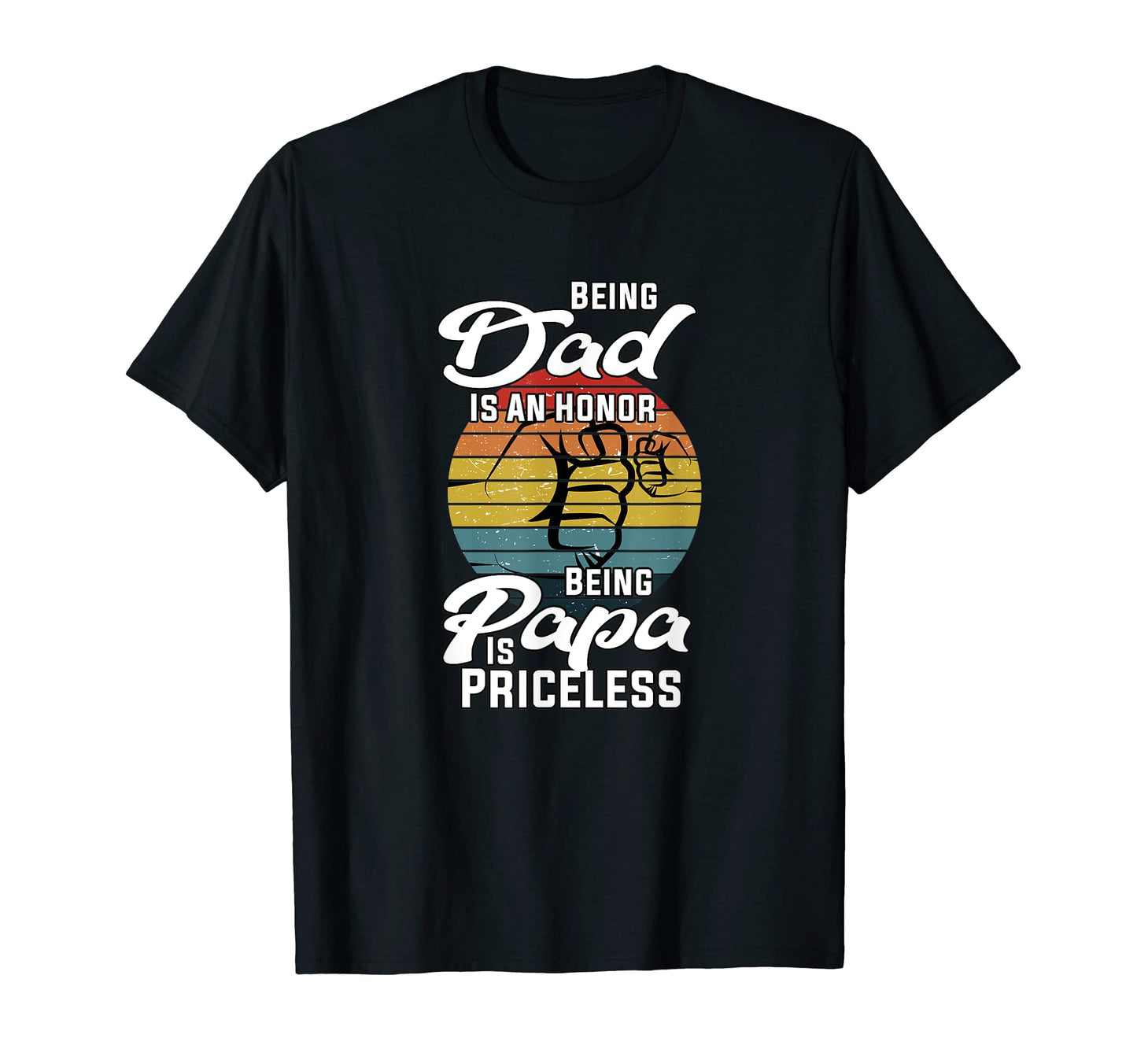 Being Dad Is Honor Being Papa Is T-Shirt - Custom Art Print Men Women - T-Shirt, Sweatshirt, Hoodie