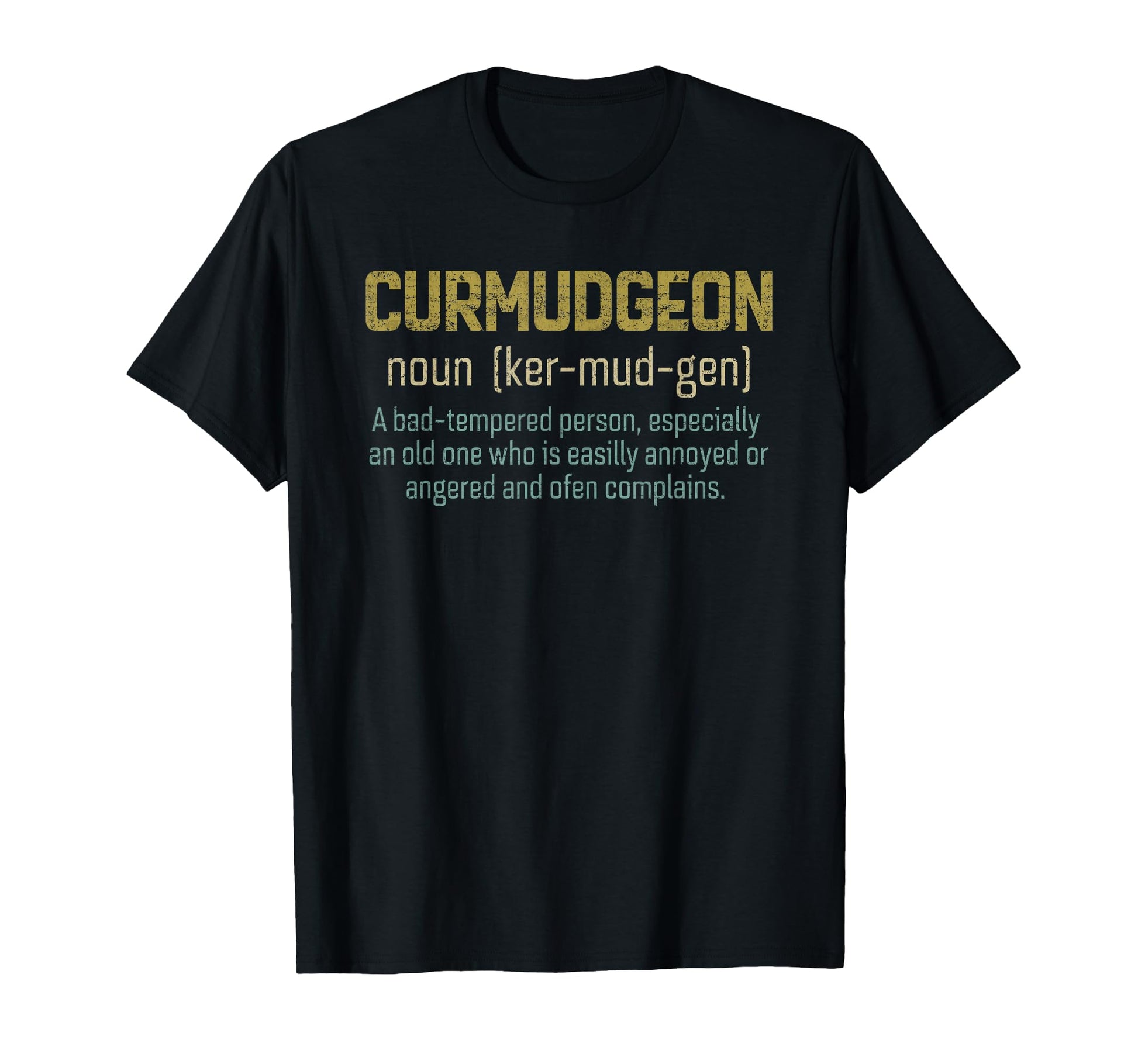 Curmudgeon Grumpy Grouchy Grandpa Or Dad T-Shirt - Trendy Graphic Unisex - T-Shirt, Sweatshirt, Hoodie