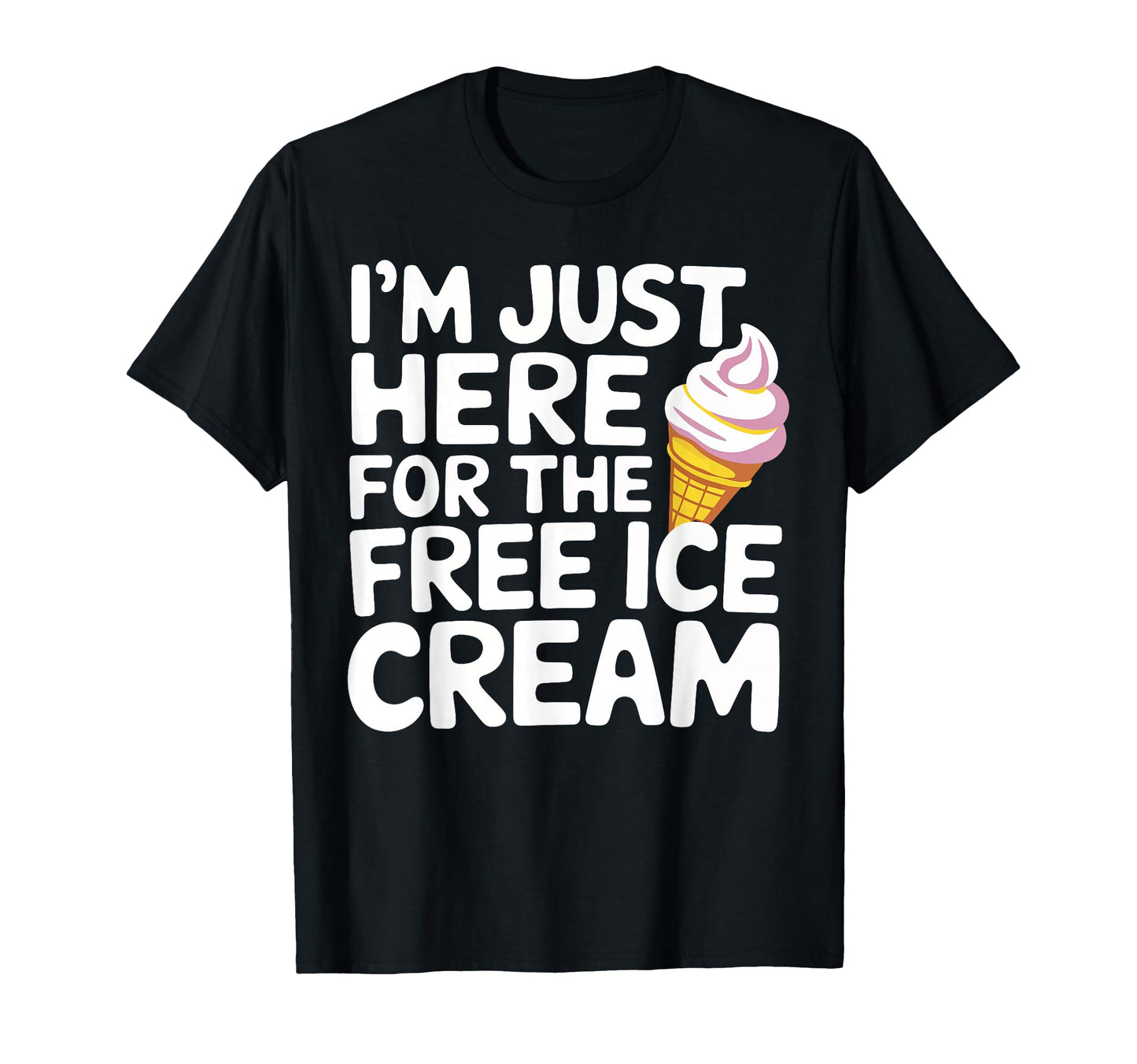 Im Just Here Free Ice Cream Cruise T-Shirt - Unique Graphic Men Women - T-Shirt, Sweatshirt, Hoodie