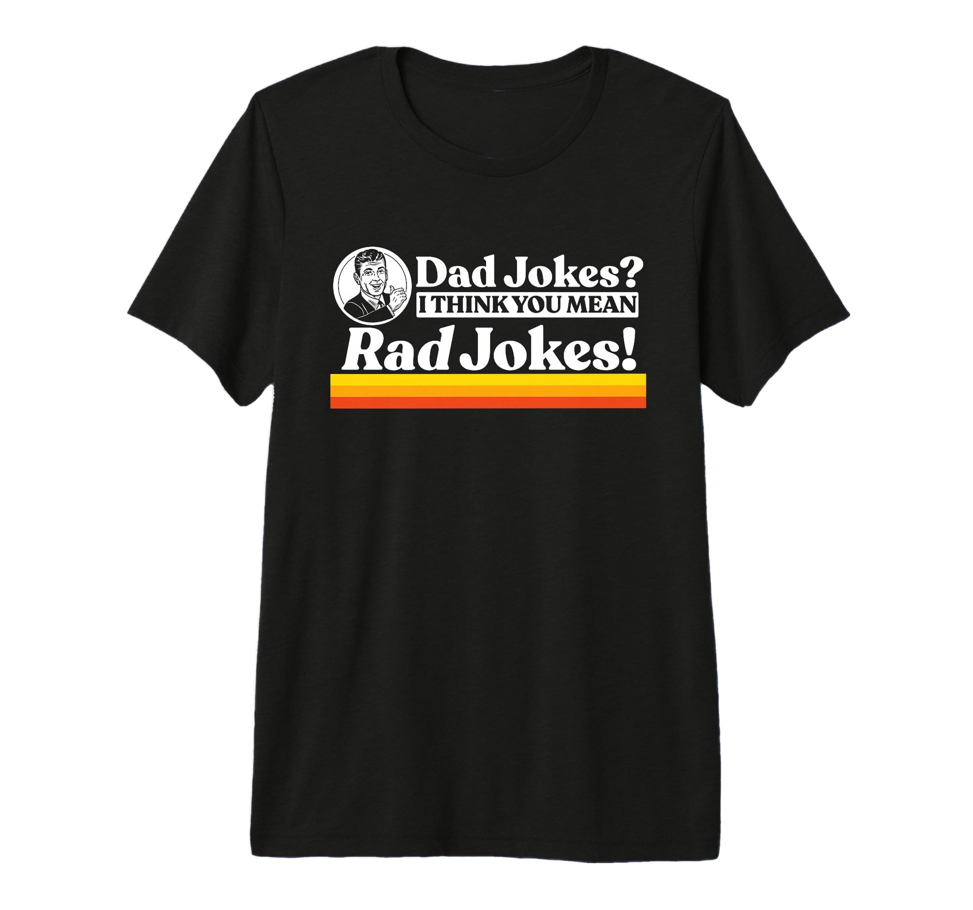 Dad Jokes More Like Rad Jokes Funny T-Shirt - Streetwear Style for Adults - T-Shirt, Sweatshirt, Hoodie