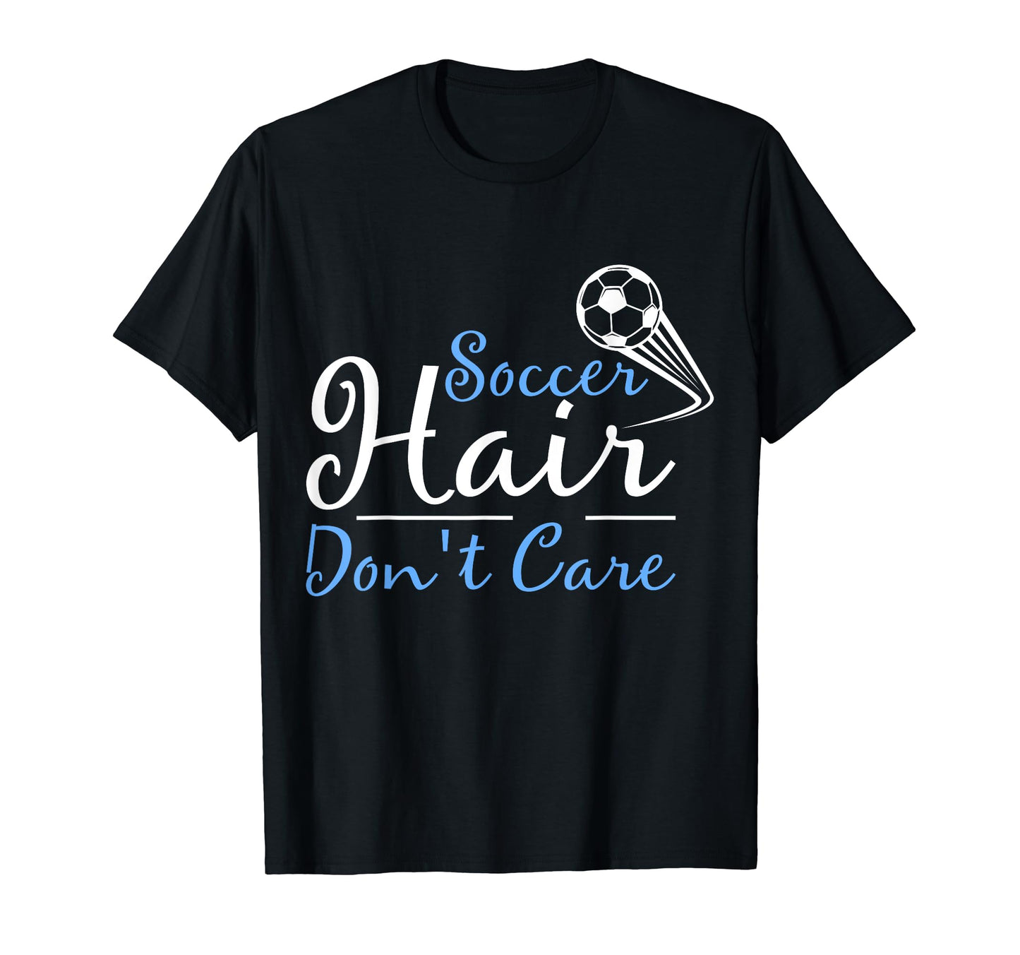 Soccer Hair Dont Care Funny Soccer Gift T-Shirt - Trendy Graphic Men Women - T-Shirt, Sweatshirt, Hoodie