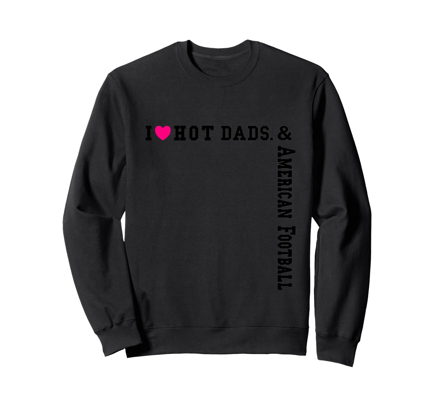 Heart Dads Love Hot Dads I Love Hot Sweatshirt - Trendy Graphic Men Women - T-Shirt, Sweatshirt, Hoodie