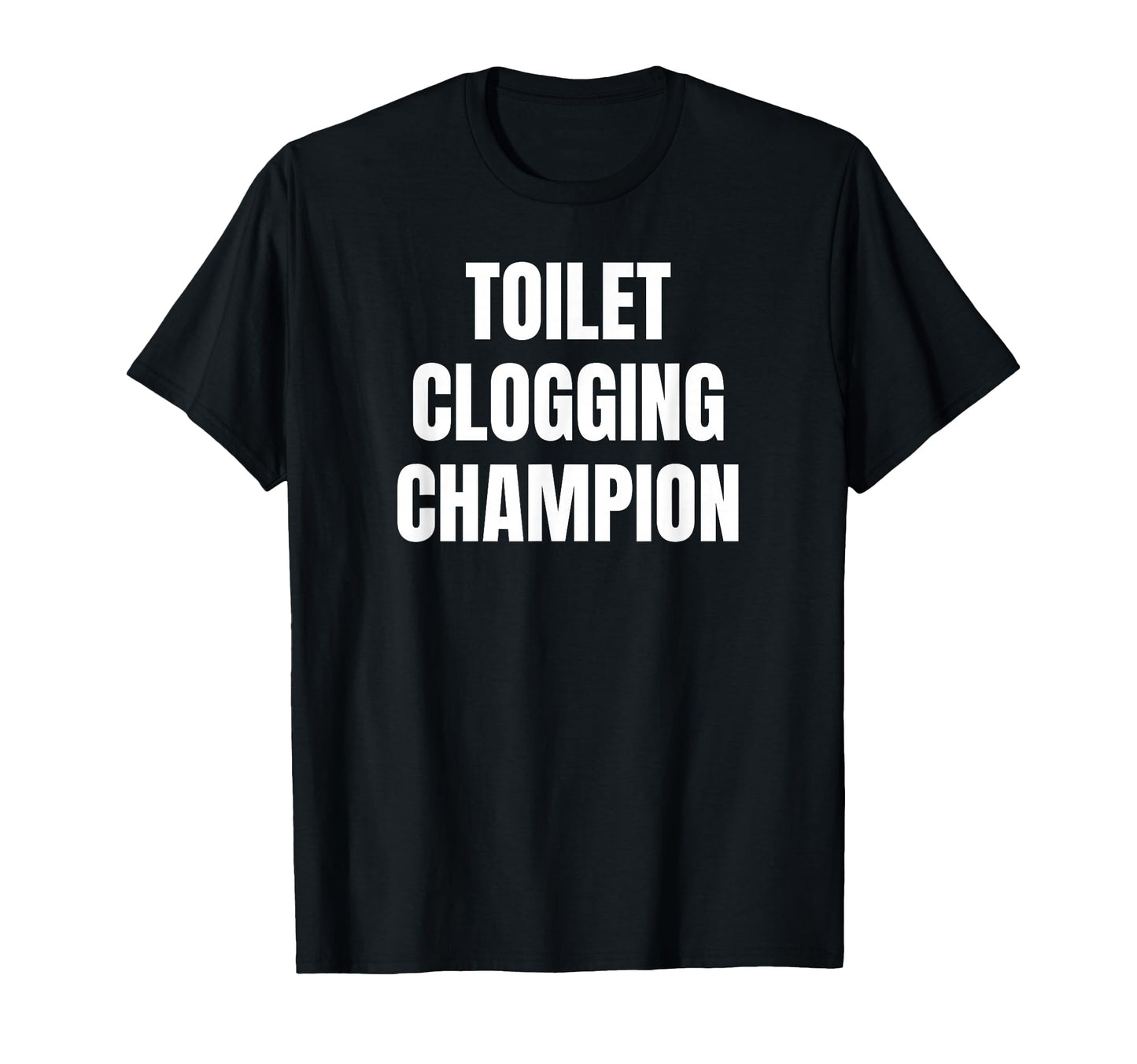 Toilet Clogging Champion Funny Award T-Shirt - Graphic Print Men Women - T-Shirt, Sweatshirt, Hoodie
