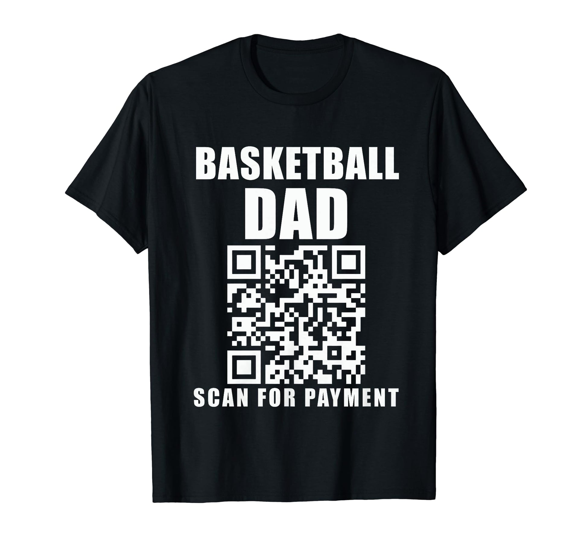 Funny Basketball Dad Scan Payment T-Shirt - Casual Everyday Wear Unisex - T-Shirt, Sweatshirt, Hoodie