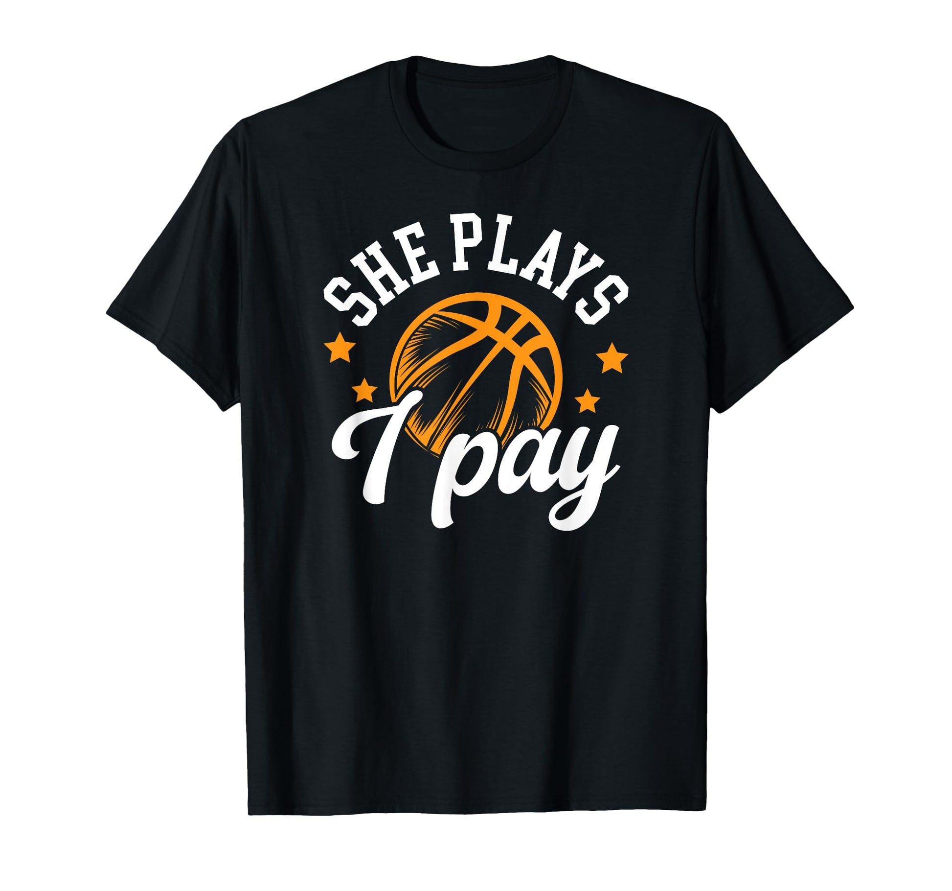 She Plays I Pay Basketball Dad T-Shirt - Streetwear Style Unisex - T-Shirt, Sweatshirt, Hoodie