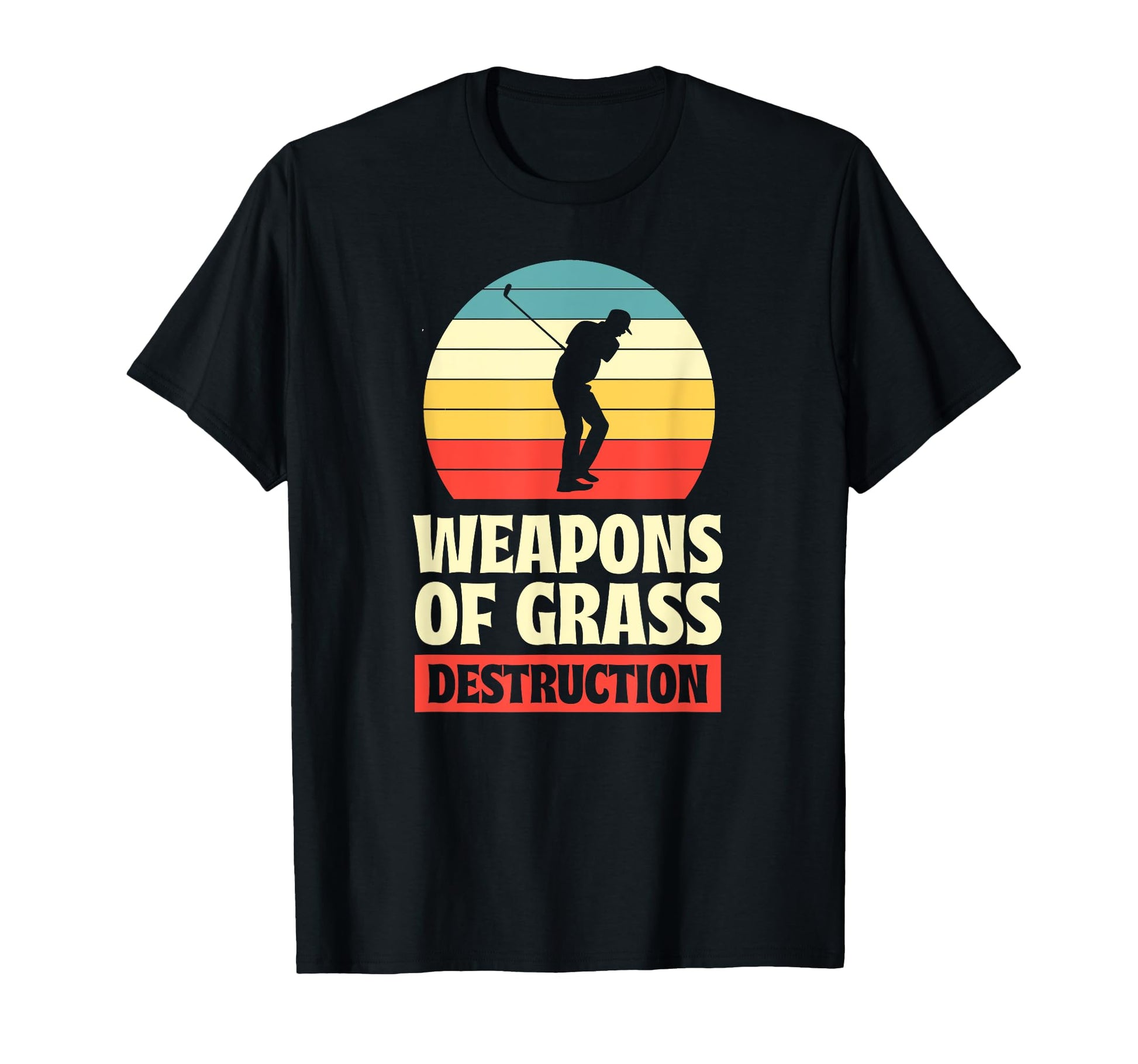 Weapons Grass Destruction Funny Golf Pun T-Shirt - Streetwear Style Unisex - T-Shirt, Sweatshirt, Hoodie