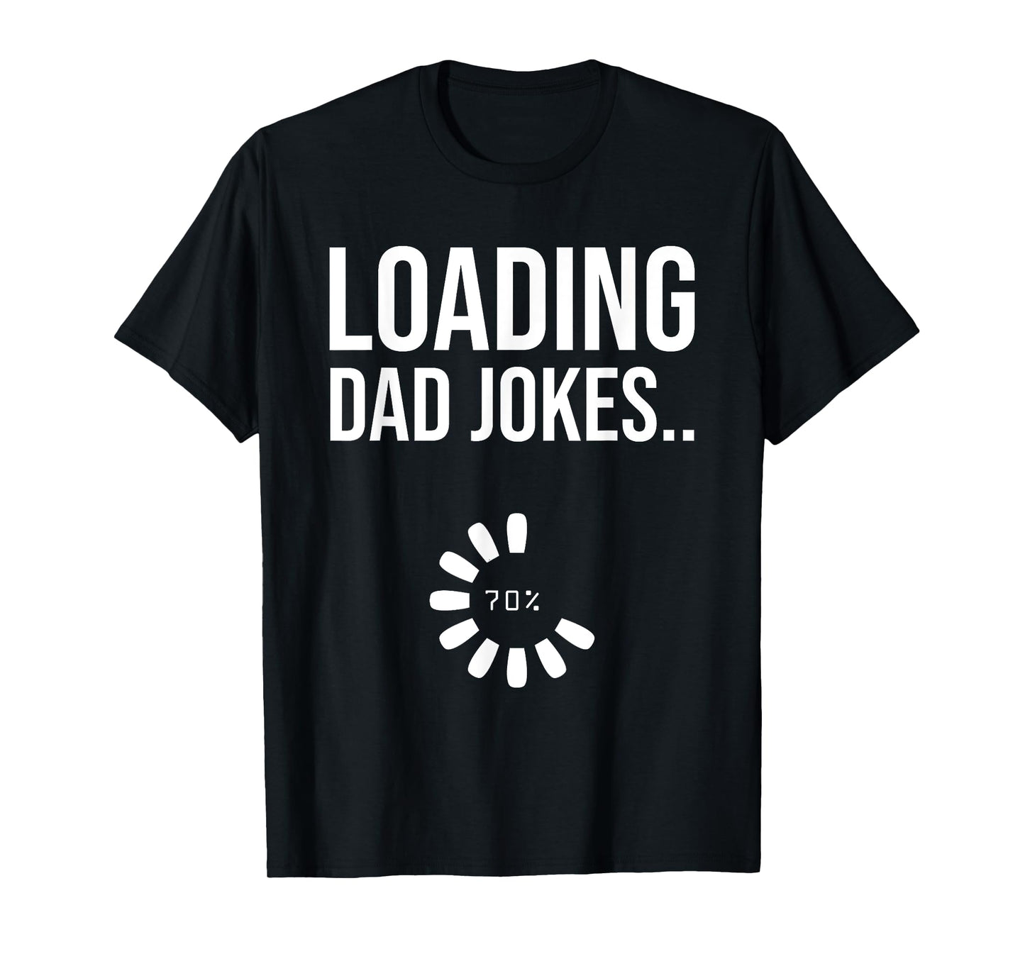 Loading Dad Jokes Dad Joke Sarcastic T-Shirt - Graphic Print Men Women - T-Shirt, Sweatshirt, Hoodie